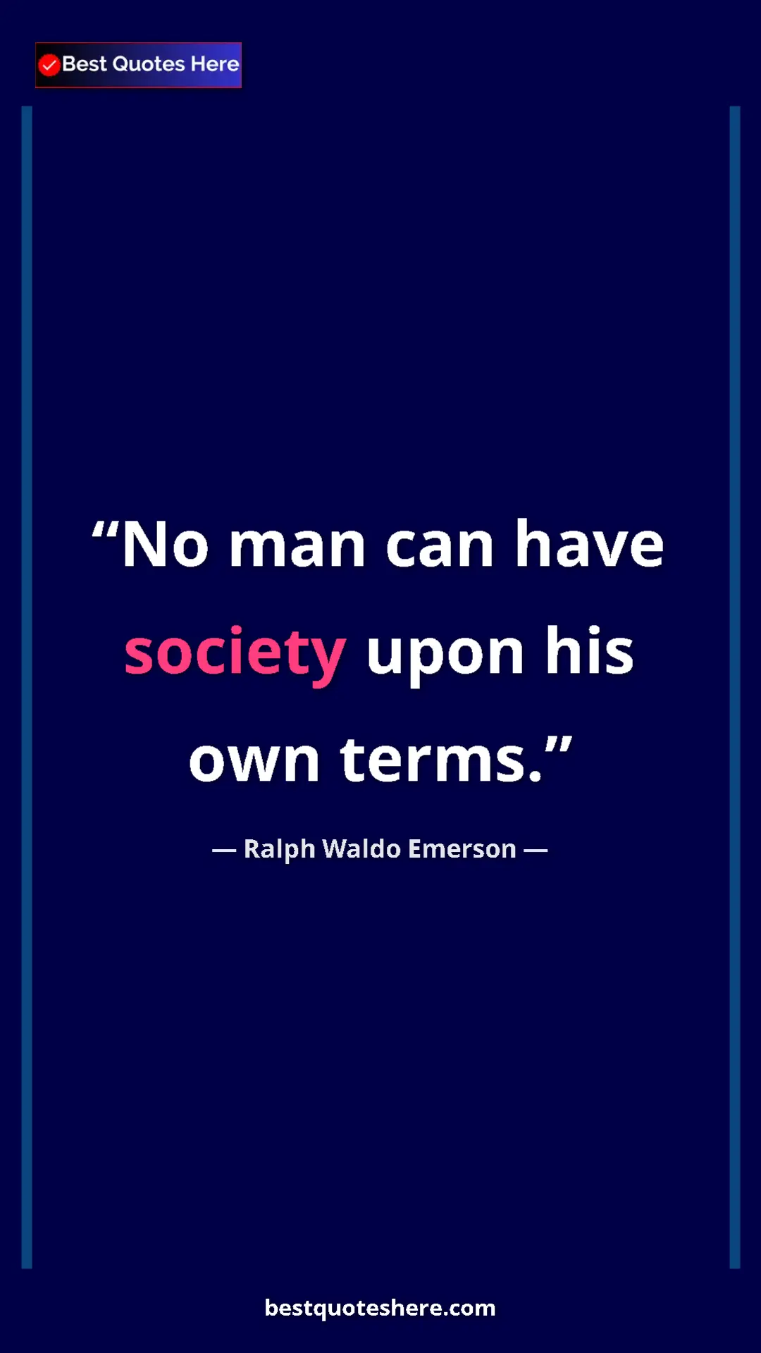 Ralph Waldo Emerson Quote Card: "No man can have society upon his own terms." Pinterest quote poster by Ralph Waldo Emerson: "No man can have society upon his own terms."