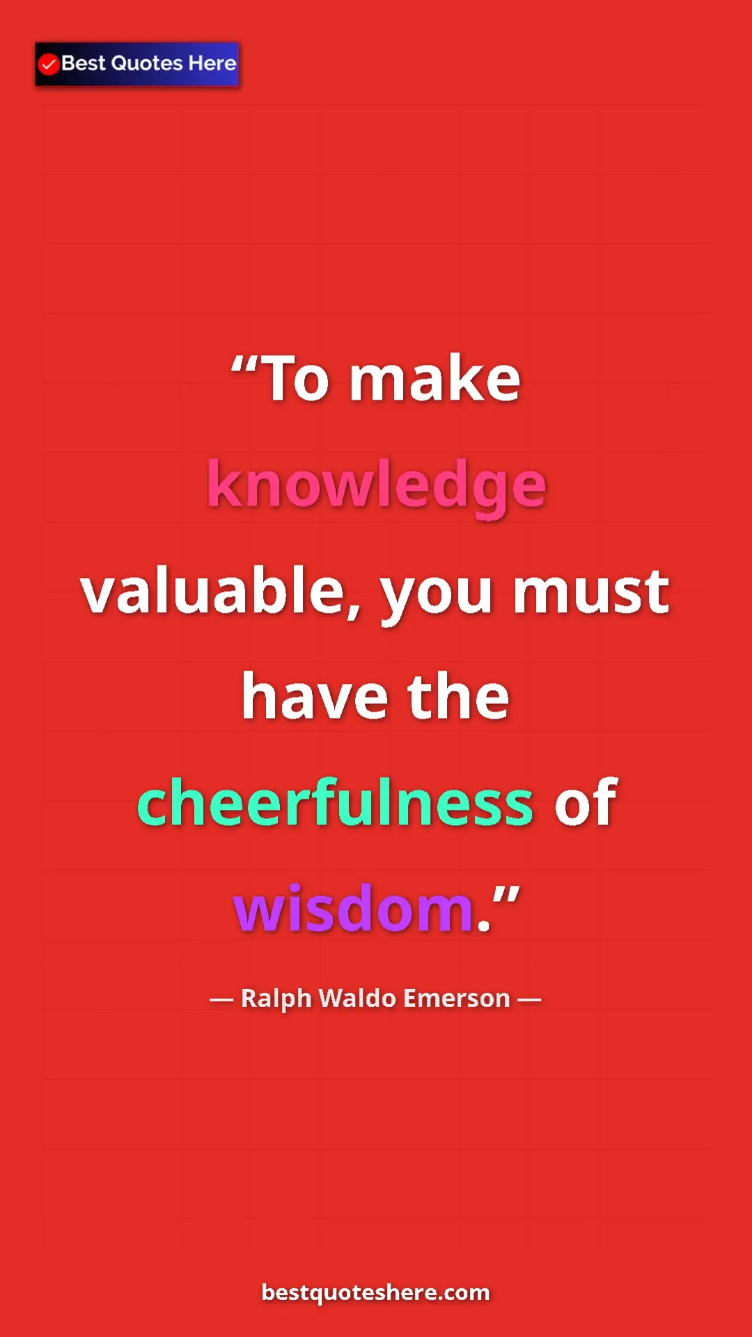 Ralph Waldo Emerson Quote Card: "To make knowledge valuable, you must have the cheerfulness..." Pinterest quote poster by Ralph Waldo Emerson: "To make knowledge valuable, you must have the cheerfulness..."