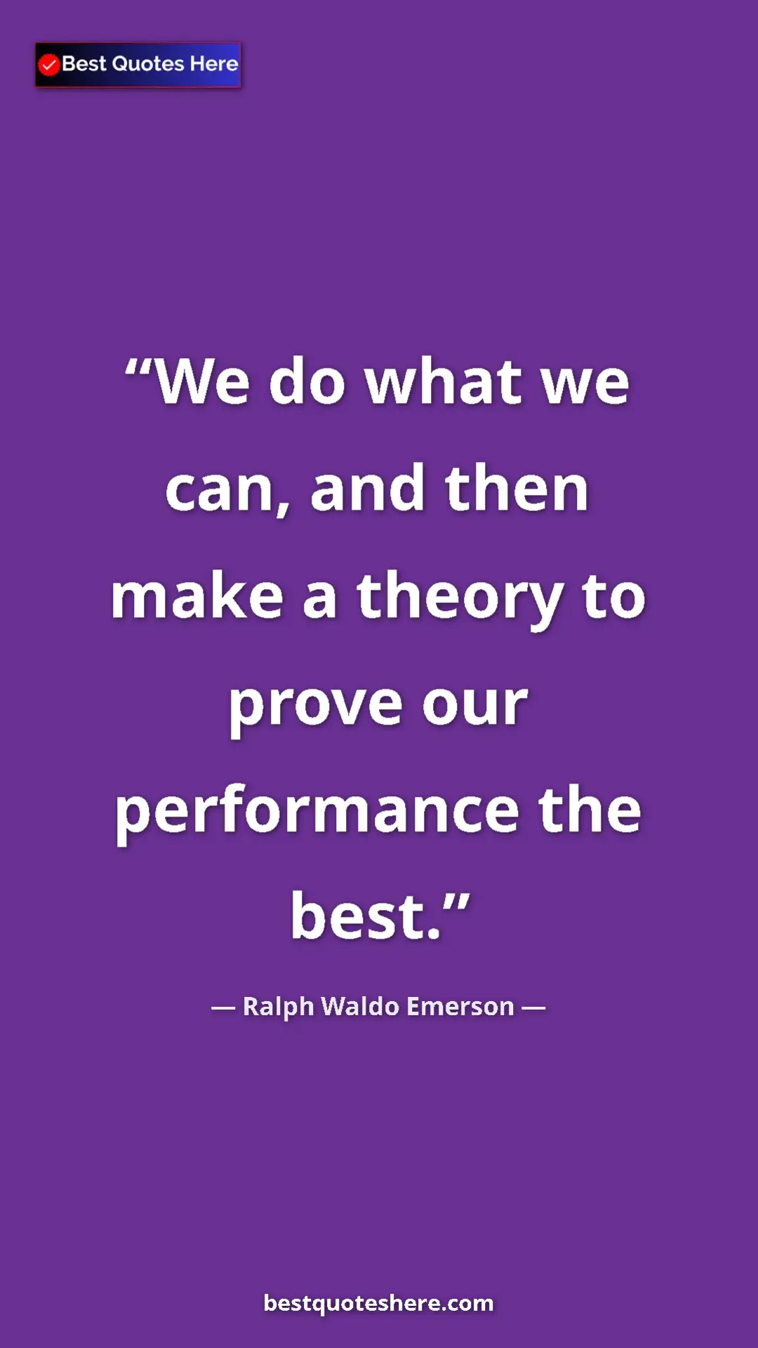 Ralph Waldo Emerson Quote Card: "We do what we can, and then make a theory to prove our..." Pinterest quote poster by Ralph Waldo Emerson: "We do what we can, and then make a theory to prove our..."