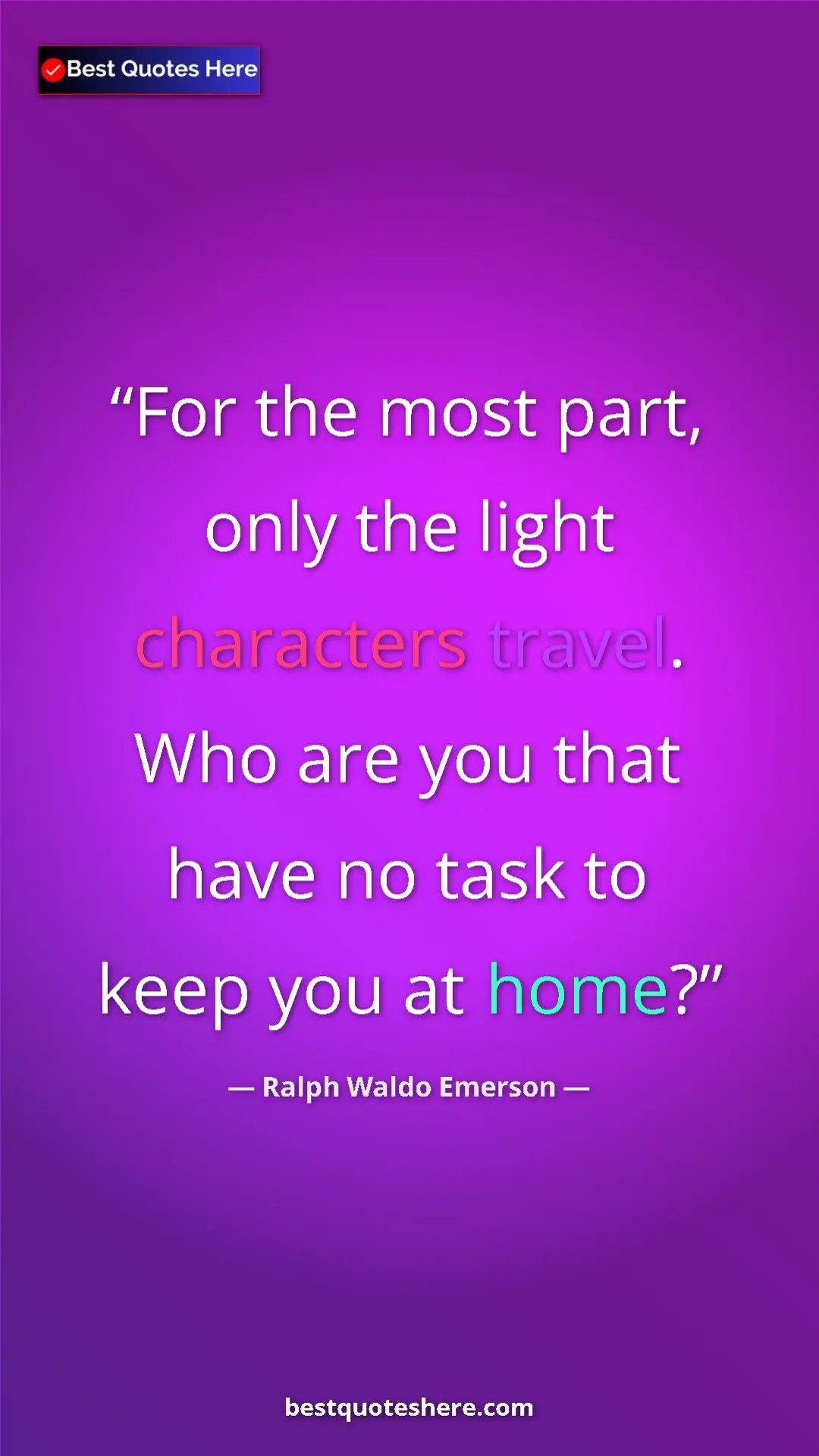 Ralph Waldo Emerson Quote Card: "For the most part, only the light characters travel. Who..." Pinterest quote poster by Ralph Waldo Emerson: "For the most part, only the light characters travel. Who..."