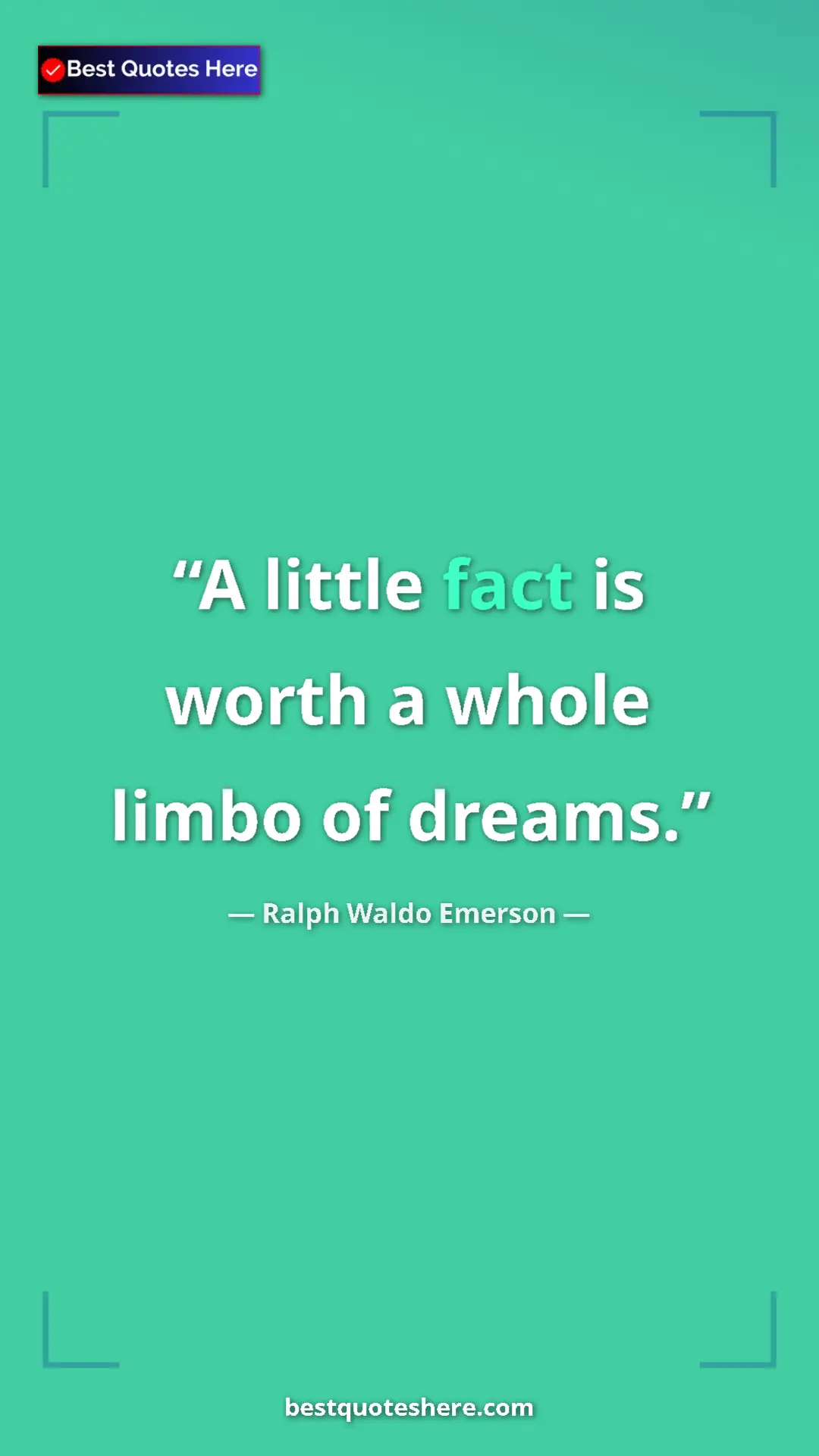 Ralph Waldo Emerson Quote Card: "A little fact is worth a whole limbo of dreams." Pinterest quote poster by Ralph Waldo Emerson: "A little fact is worth a whole limbo of dreams."