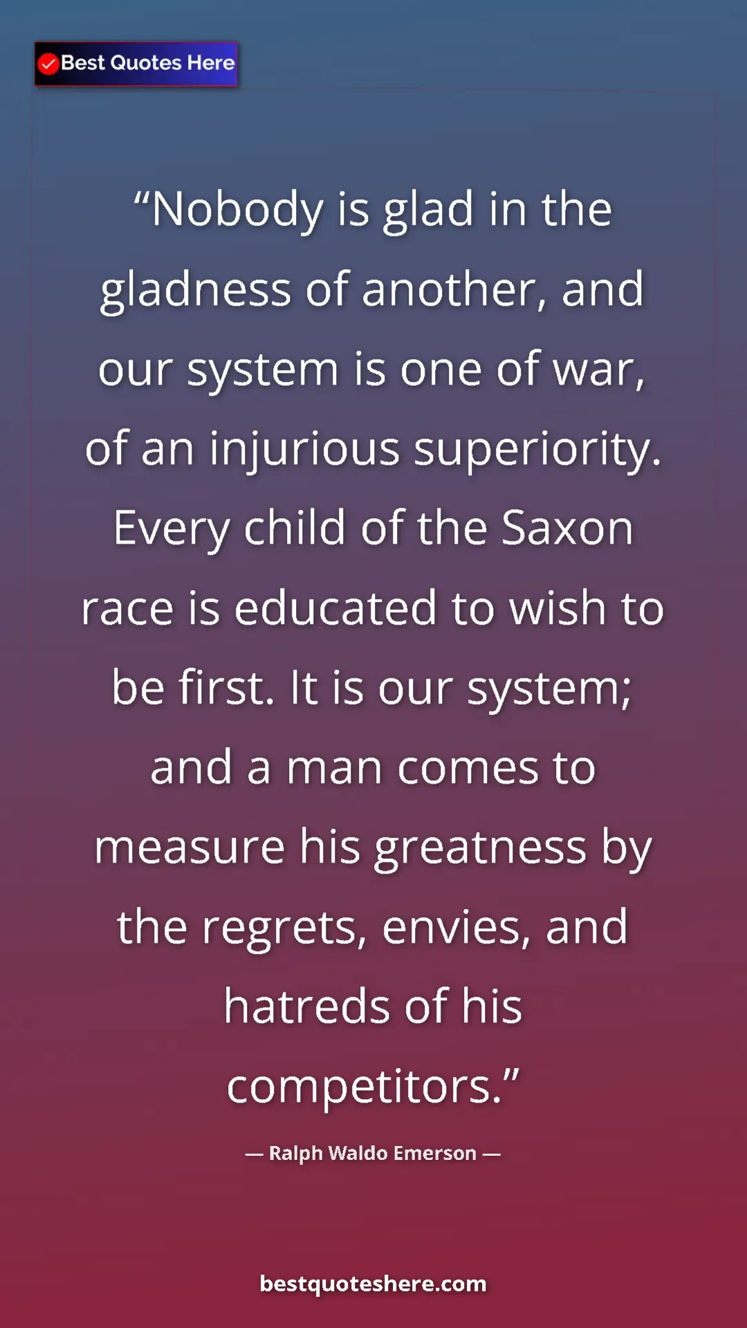 Ralph Waldo Emerson Quote Card: "Nobody is glad in the gladness of another, and our system is" Pinterest quote poster by Ralph Waldo Emerson: "Nobody is glad in the gladness of another, and our system is"
