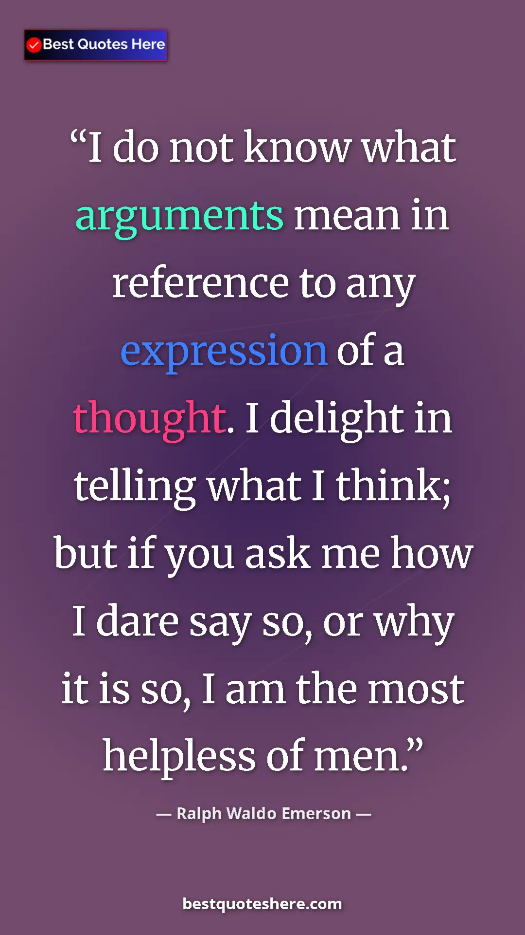 Pinterest quote poster by Ralph Waldo Emerson: "I do not know what arguments mean in reference to any..."