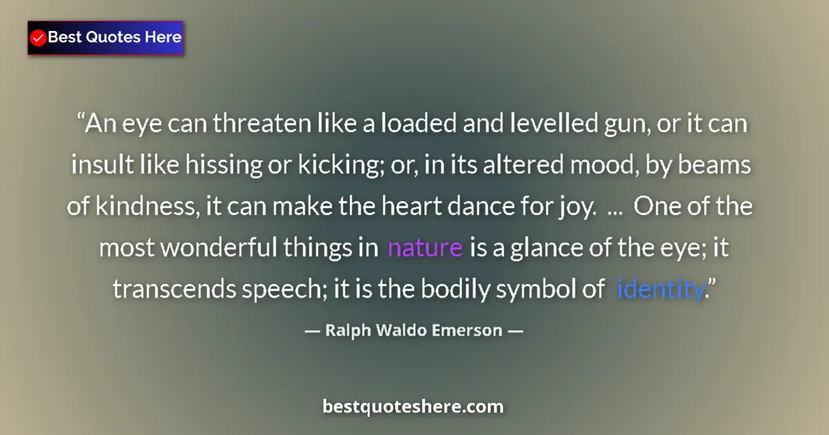 Quote by Ralph Waldo Emerson: An eye can threaten like a loaded and levelled gun