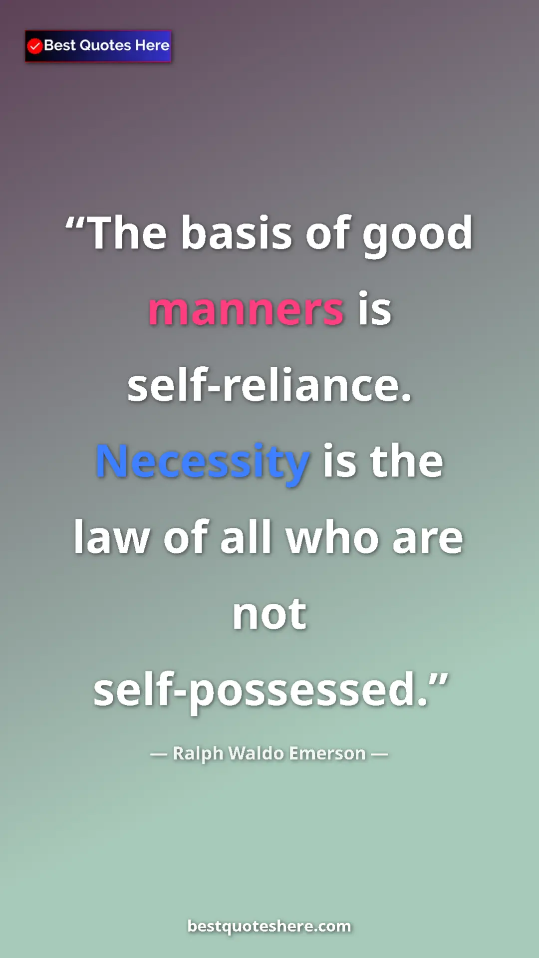 Ralph Waldo Emerson Quote Card: "The basis of good manners is self-reliance. Necessity is..." Pinterest quote poster by Ralph Waldo Emerson: "The basis of good manners is self-reliance. Necessity is..."