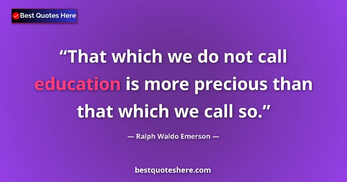 Quote by Ralph Waldo Emerson: That which we do not call education is more precious than that which we call so....