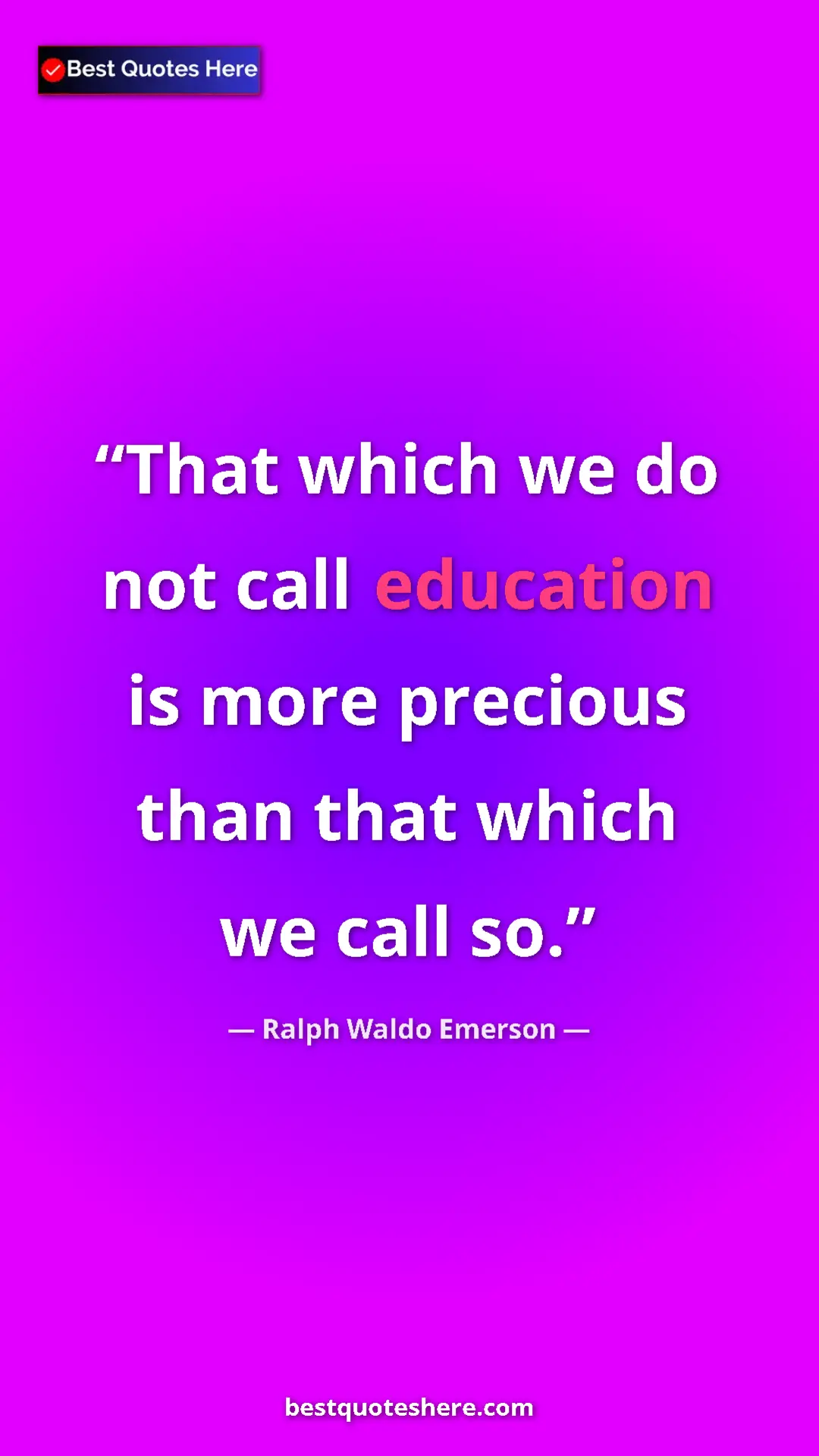 Pinterest quote poster by Ralph Waldo Emerson: "That which we do not call education is more precious than..."