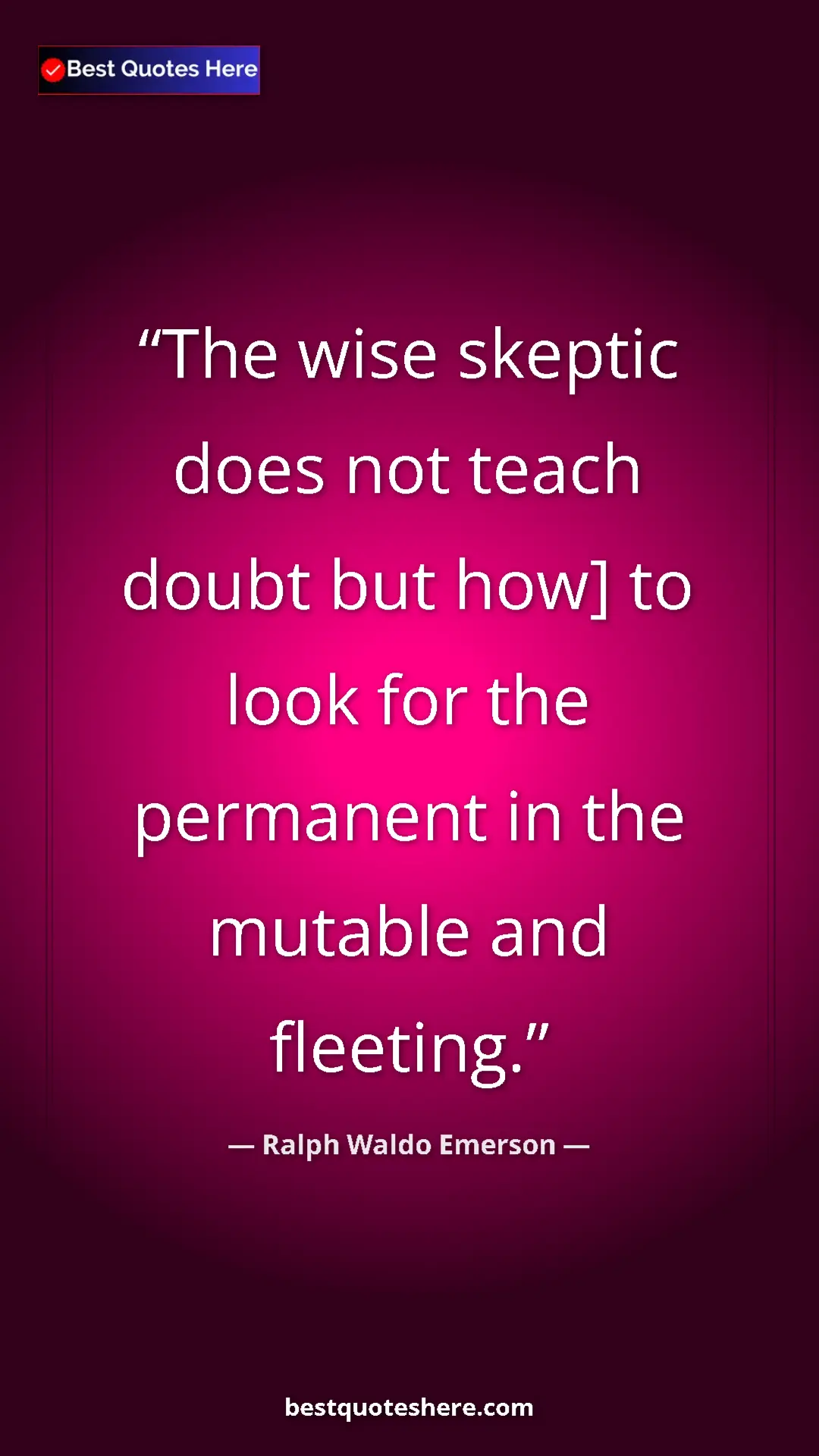Pinterest quote poster by Ralph Waldo Emerson: "The wise skeptic does not teach doubt but how] to look for..."