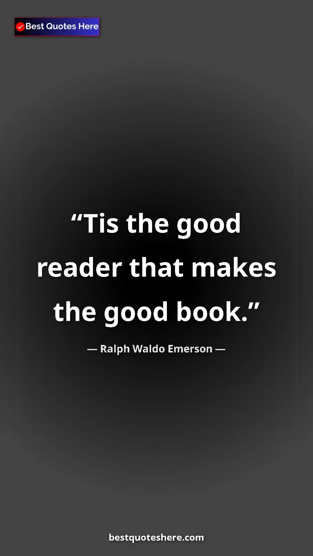 Ralph Waldo Emerson Quote Card: "Tis the good reader that makes the good book." Pinterest quote poster by Ralph Waldo Emerson: "Tis the good reader that makes the good book."