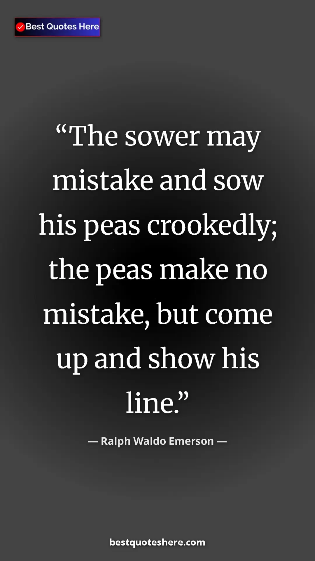 Pinterest quote poster by Ralph Waldo Emerson: "The sower may mistake and sow his peas crookedly; the peas..."