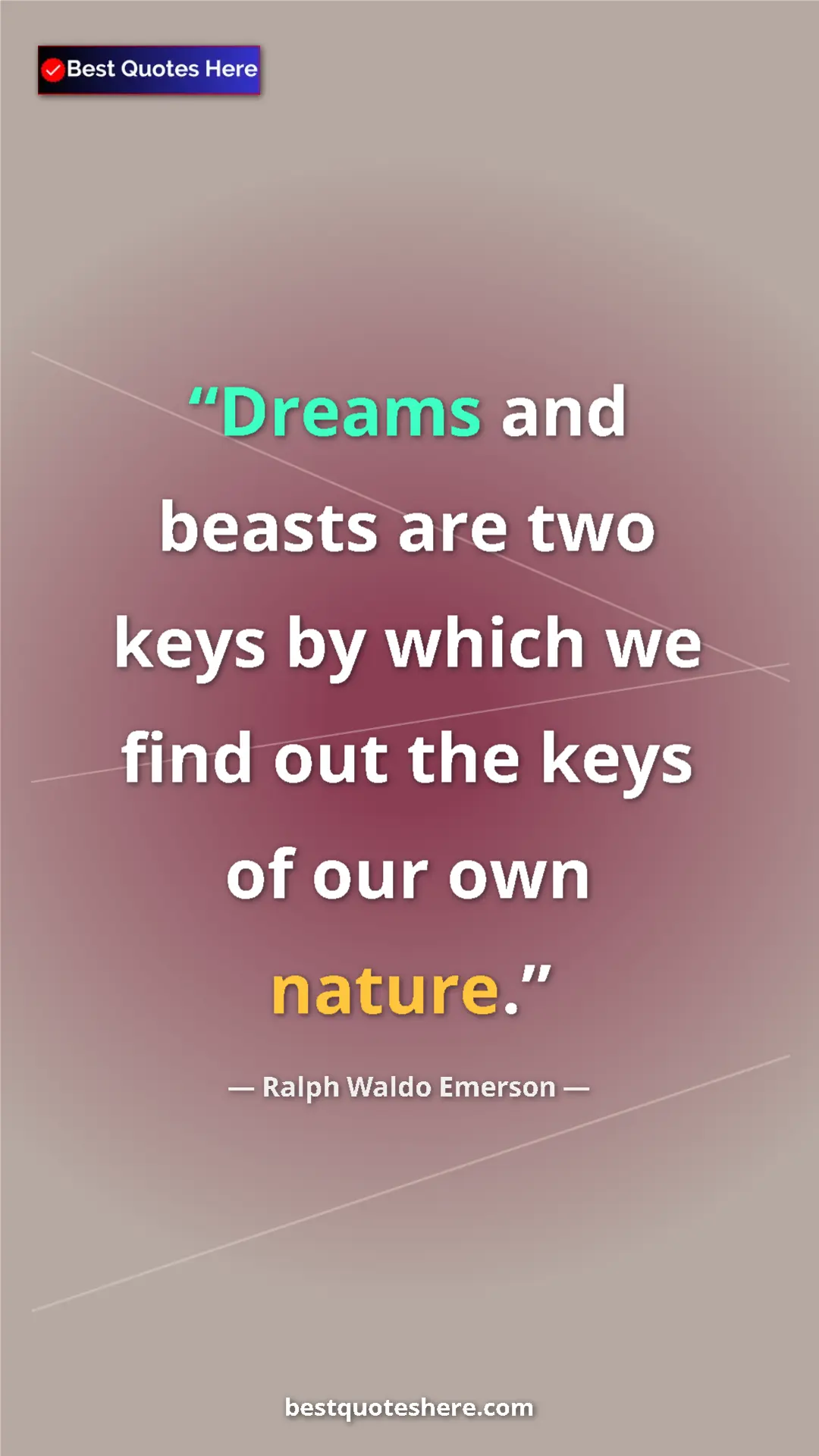 Ralph Waldo Emerson Quote Card: "Dreams and beasts are two keys by which we find out the..." Pinterest quote poster by Ralph Waldo Emerson: "Dreams and beasts are two keys by which we find out the..."
