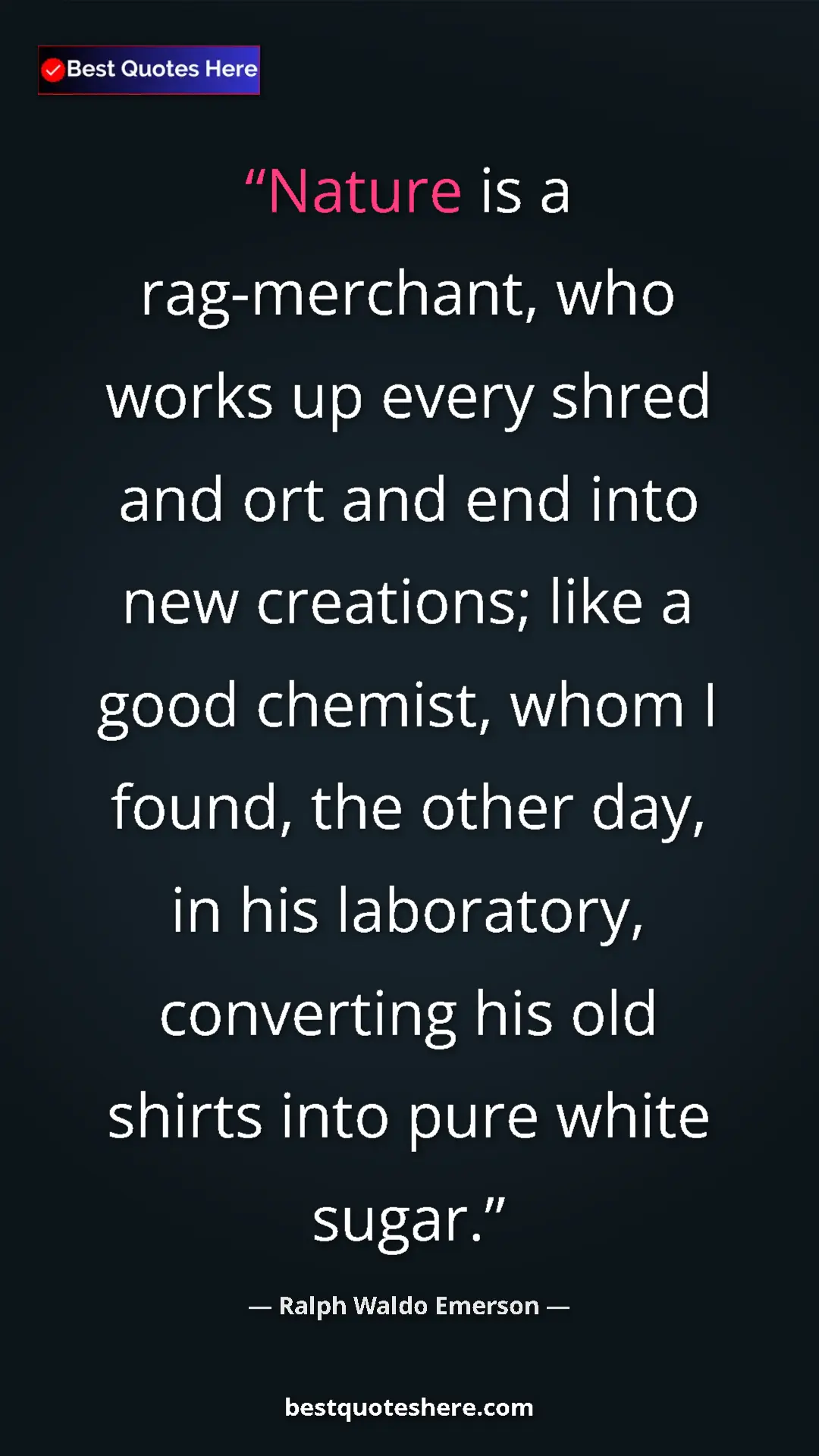 Ralph Waldo Emerson Quote Card: "Nature is a rag-merchant, who works up every shred and ort..." Pinterest quote poster by Ralph Waldo Emerson: "Nature is a rag-merchant, who works up every shred and ort..."