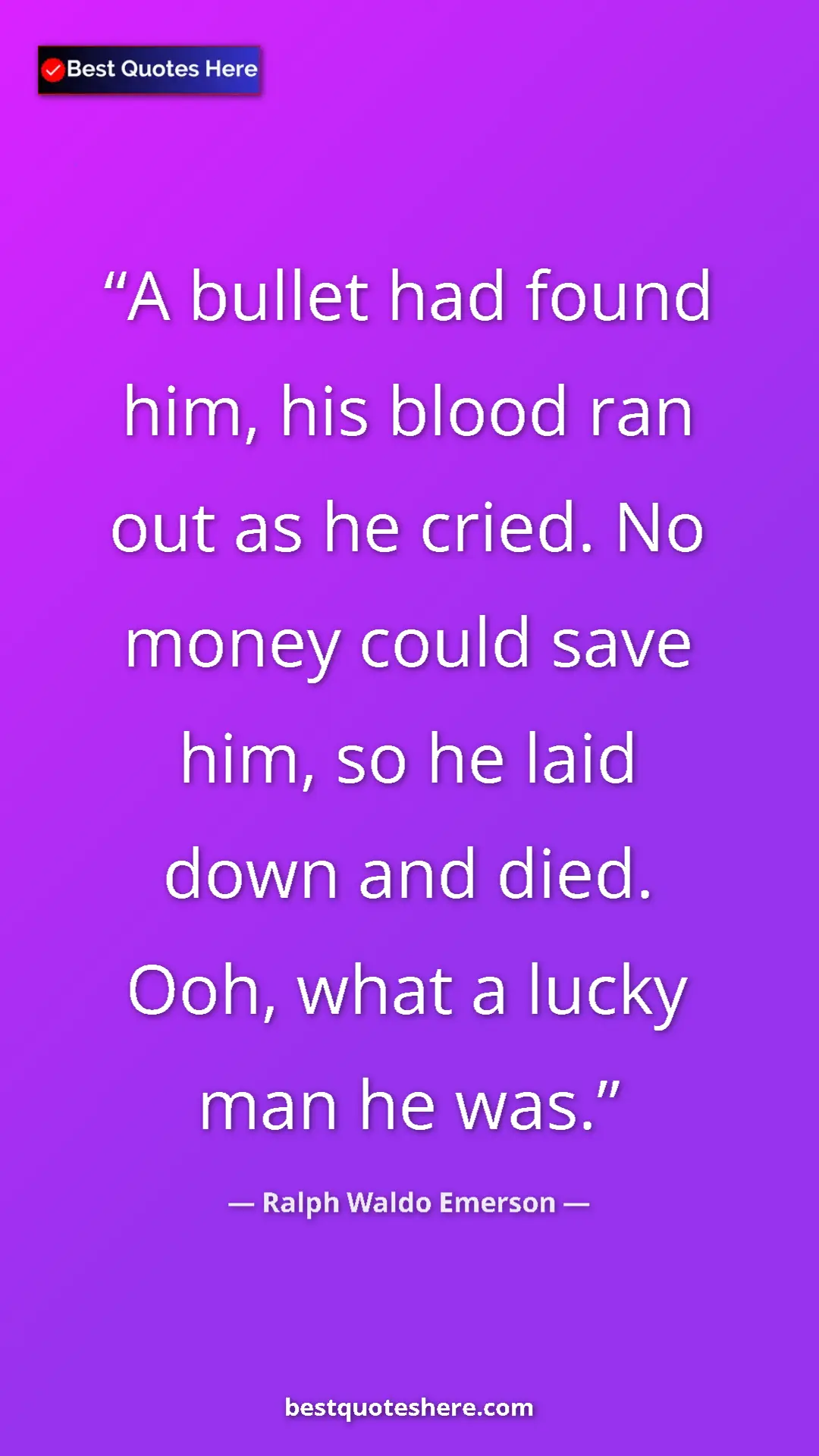 Pinterest quote poster by Ralph Waldo Emerson: "A bullet had found him, his blood ran out as he cried. No..."