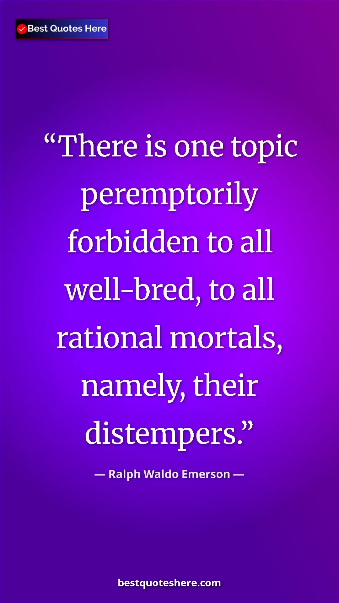 Ralph Waldo Emerson Quote Card: "There is one topic peremptorily forbidden to all well-bred,..." Pinterest quote poster by Ralph Waldo Emerson: "There is one topic peremptorily forbidden to all well-bred,..."