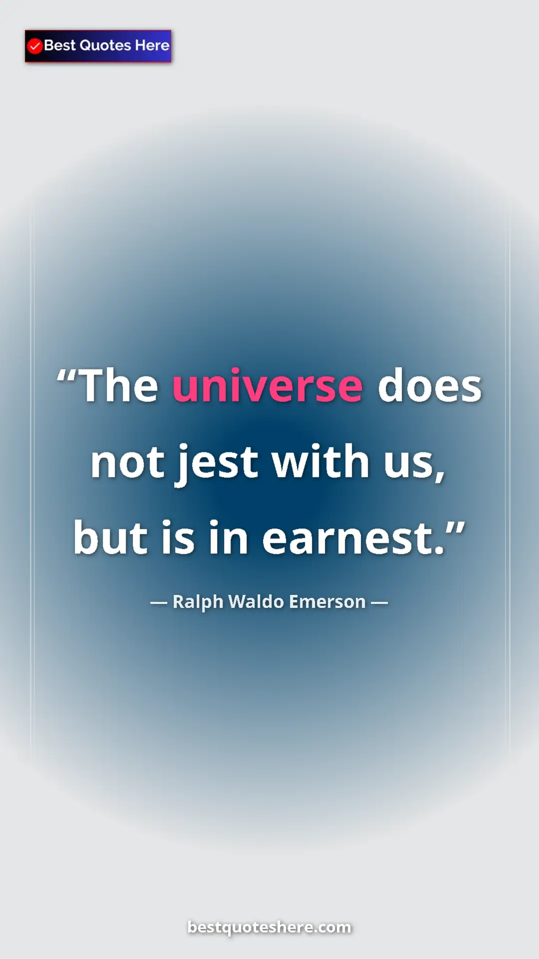 Ralph Waldo Emerson Quote Card: "The universe does not jest with us, but is in earnest." Pinterest quote poster by Ralph Waldo Emerson: "The universe does not jest with us, but is in earnest."