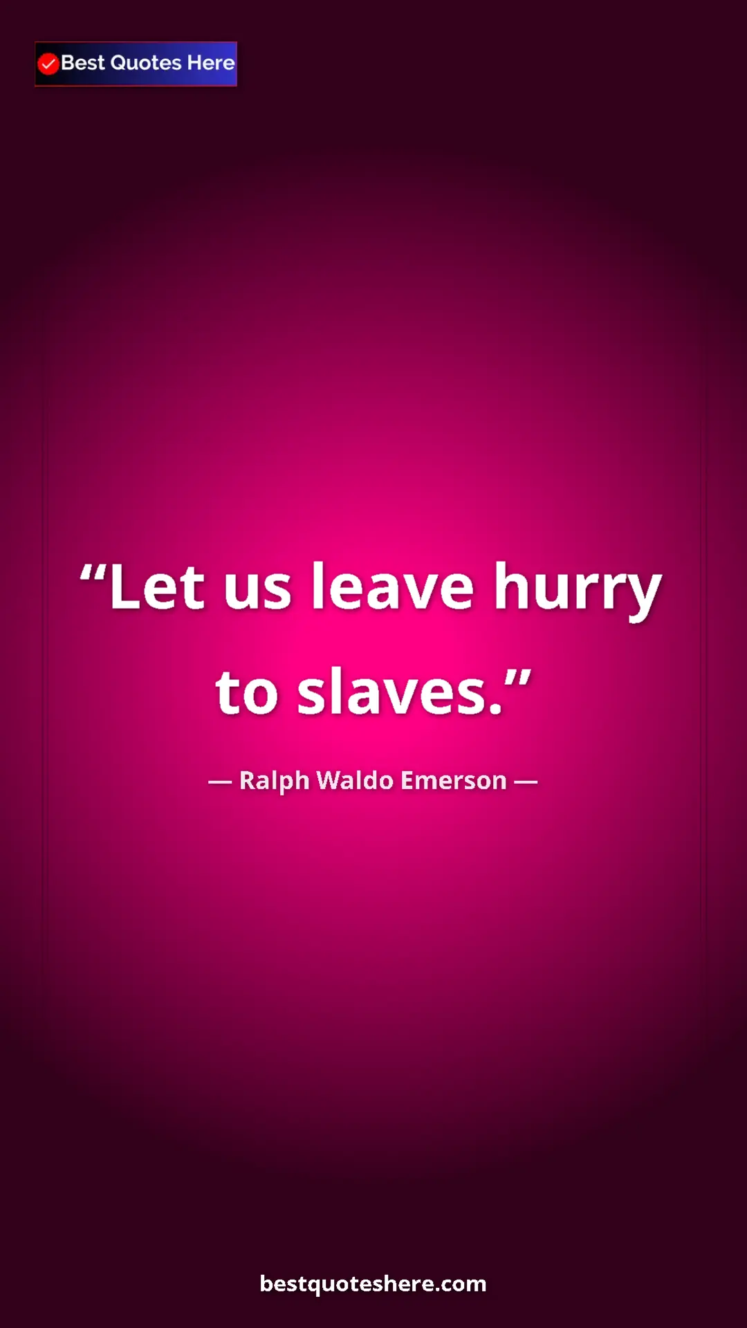 Pinterest quote poster by Ralph Waldo Emerson: "Let us leave hurry to slaves."