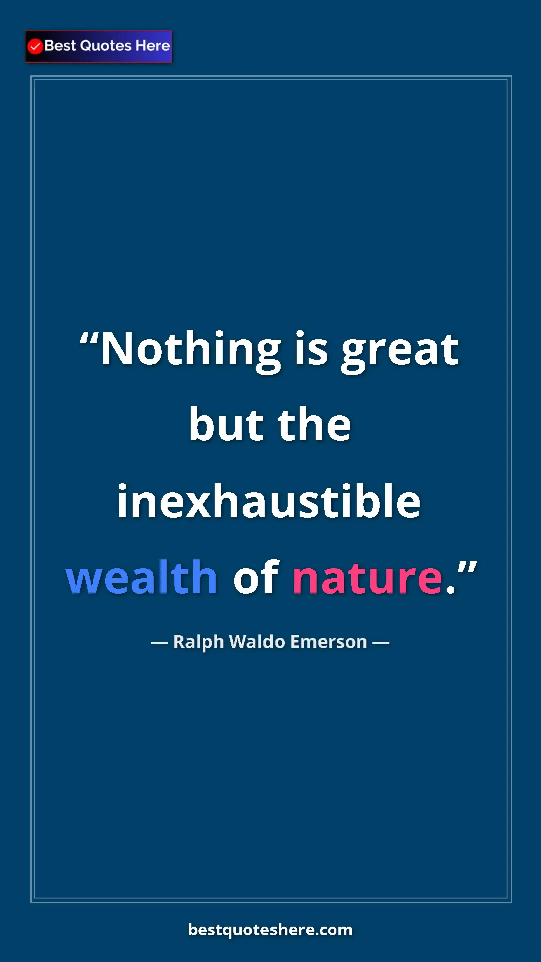 Pinterest quote poster by Ralph Waldo Emerson: "Nothing is great but the inexhaustible wealth of nature."
