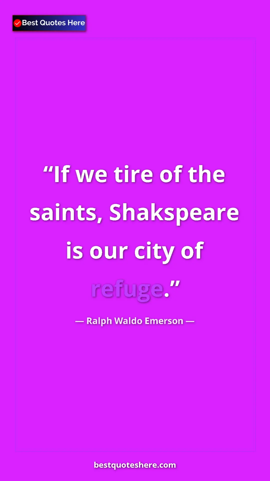 Pinterest quote poster by Ralph Waldo Emerson: "If we tire of the saints, Shakspeare is our city of refuge."