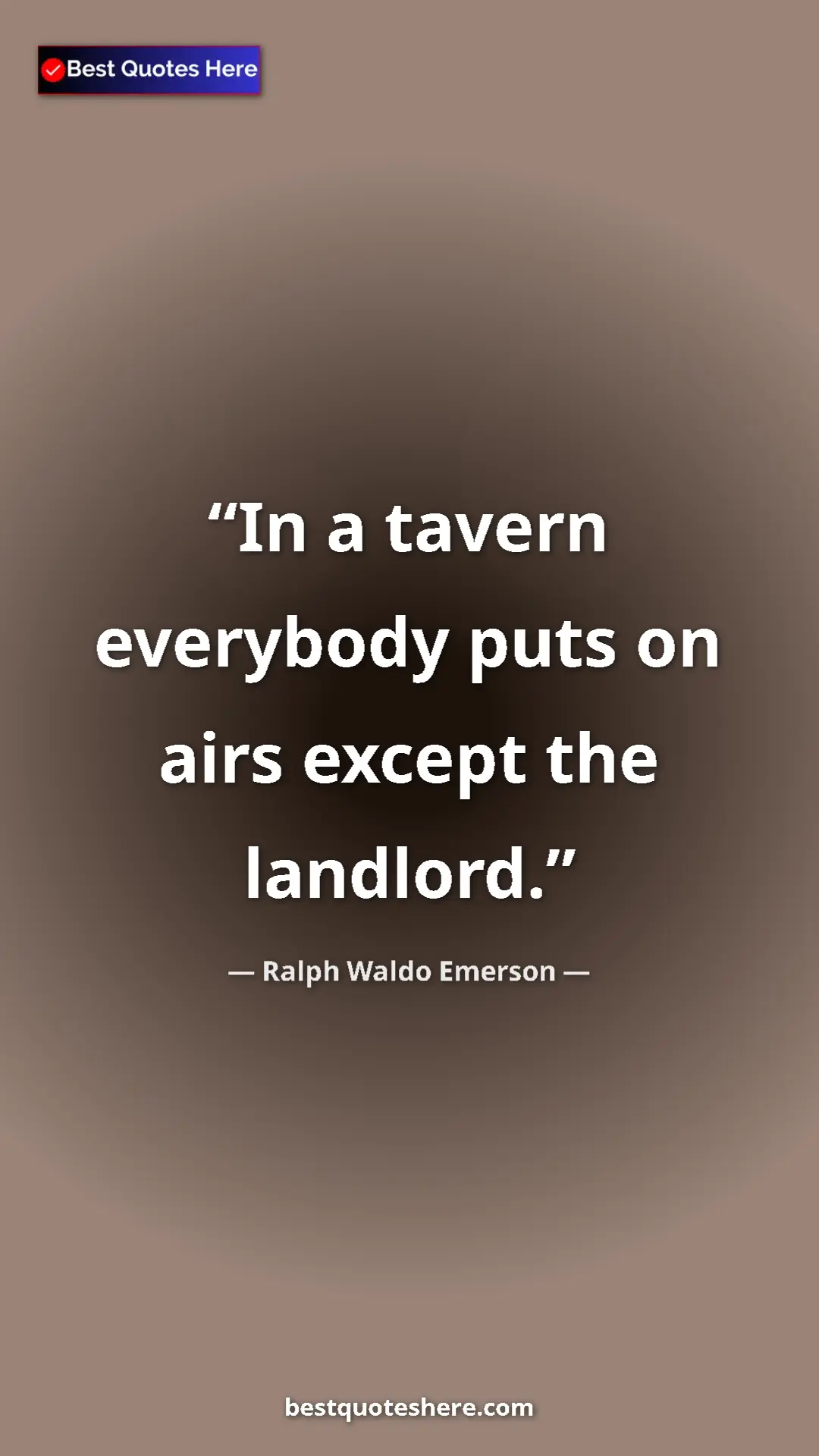 Ralph Waldo Emerson Quote Card: "In a tavern everybody puts on airs except the landlord." Pinterest quote poster by Ralph Waldo Emerson: "In a tavern everybody puts on airs except the landlord."
