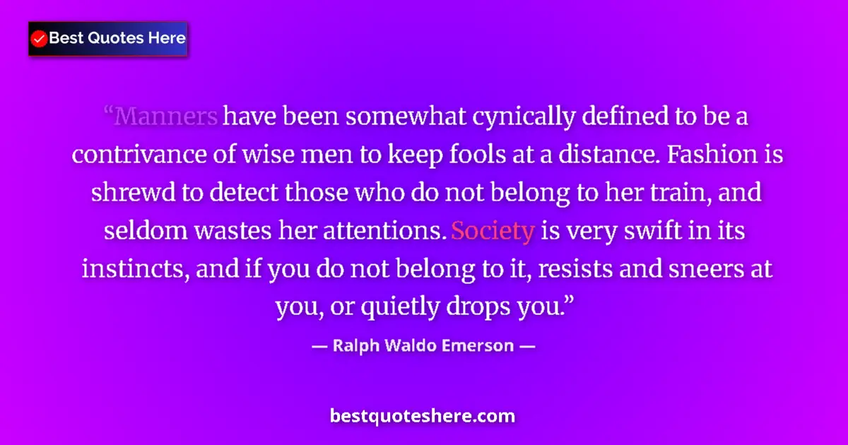 Quote by Ralph Waldo Emerson: Manners have been somewhat cynically defined to be a contrivance of wise men to keep fools at a dist...