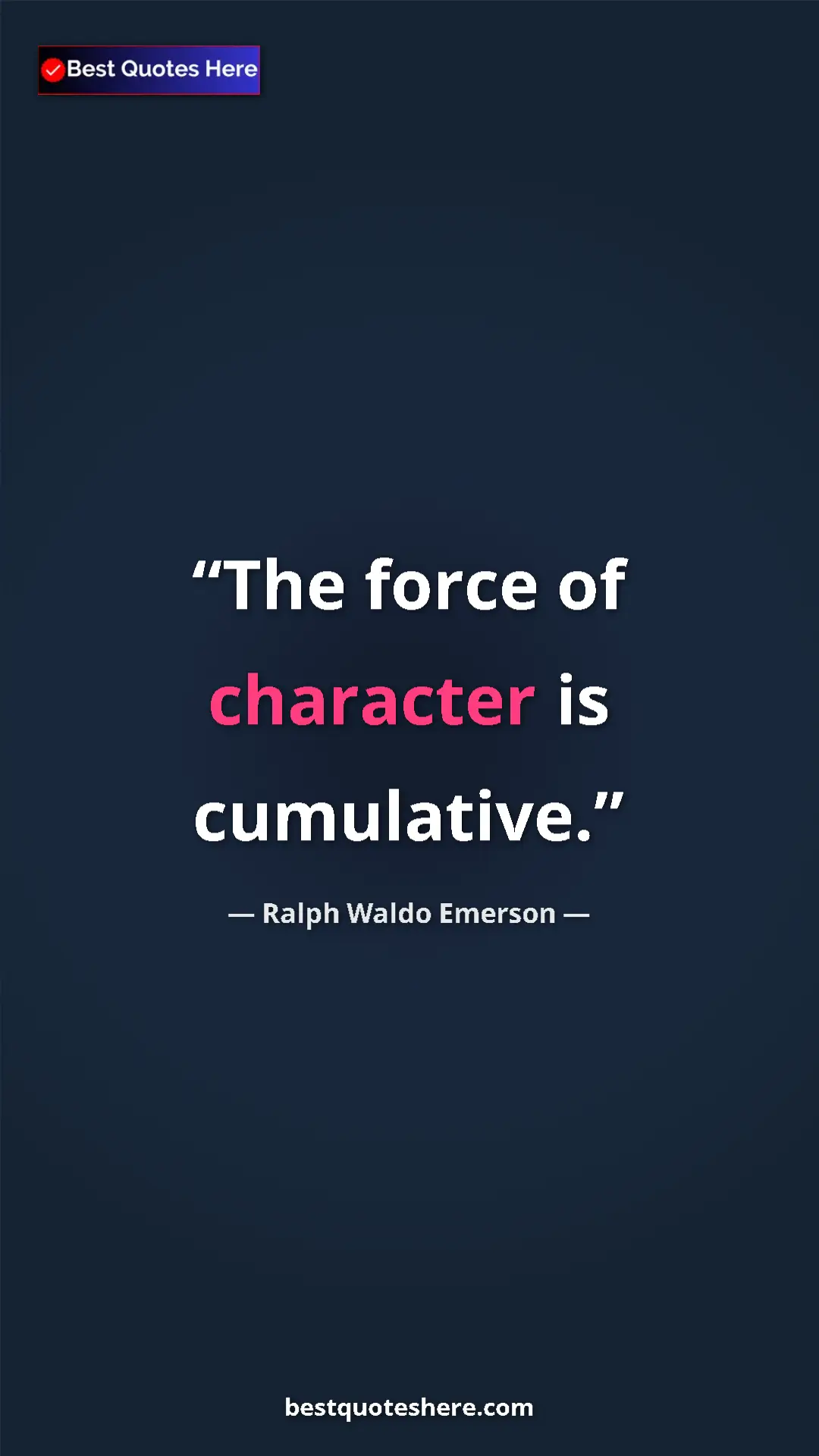 Ralph Waldo Emerson Quote Card: "The force of character is cumulative." Pinterest quote poster by Ralph Waldo Emerson: "The force of character is cumulative."