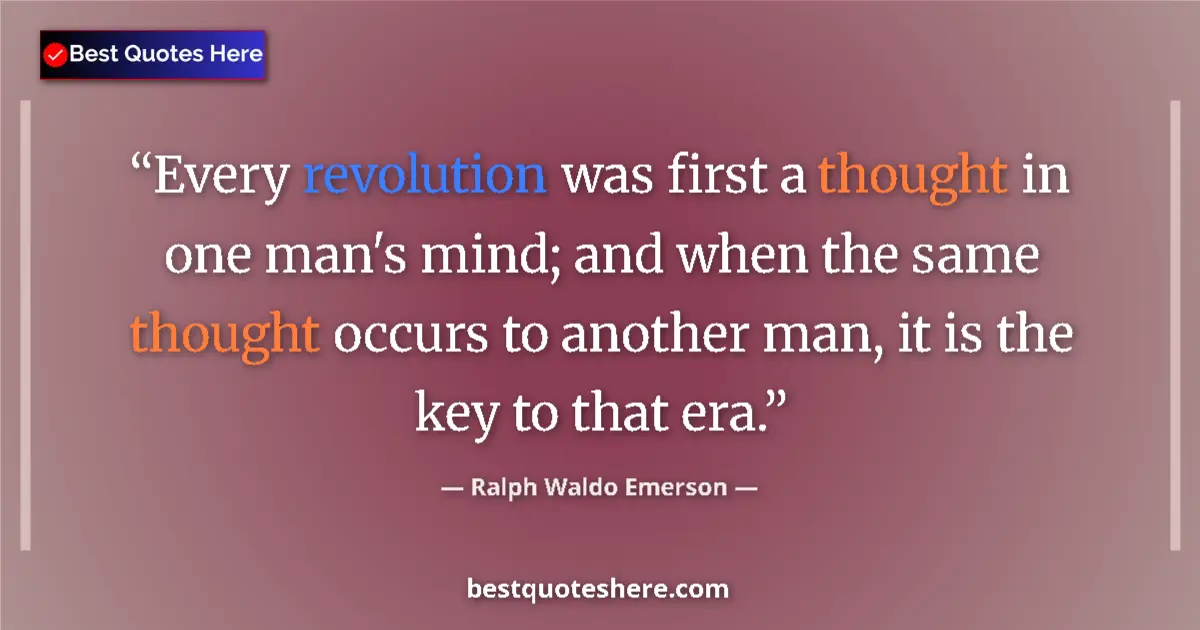 Quote by Ralph Waldo Emerson: Every revolution was first a thought in one man's mind; and when the same thought occurs to another ...