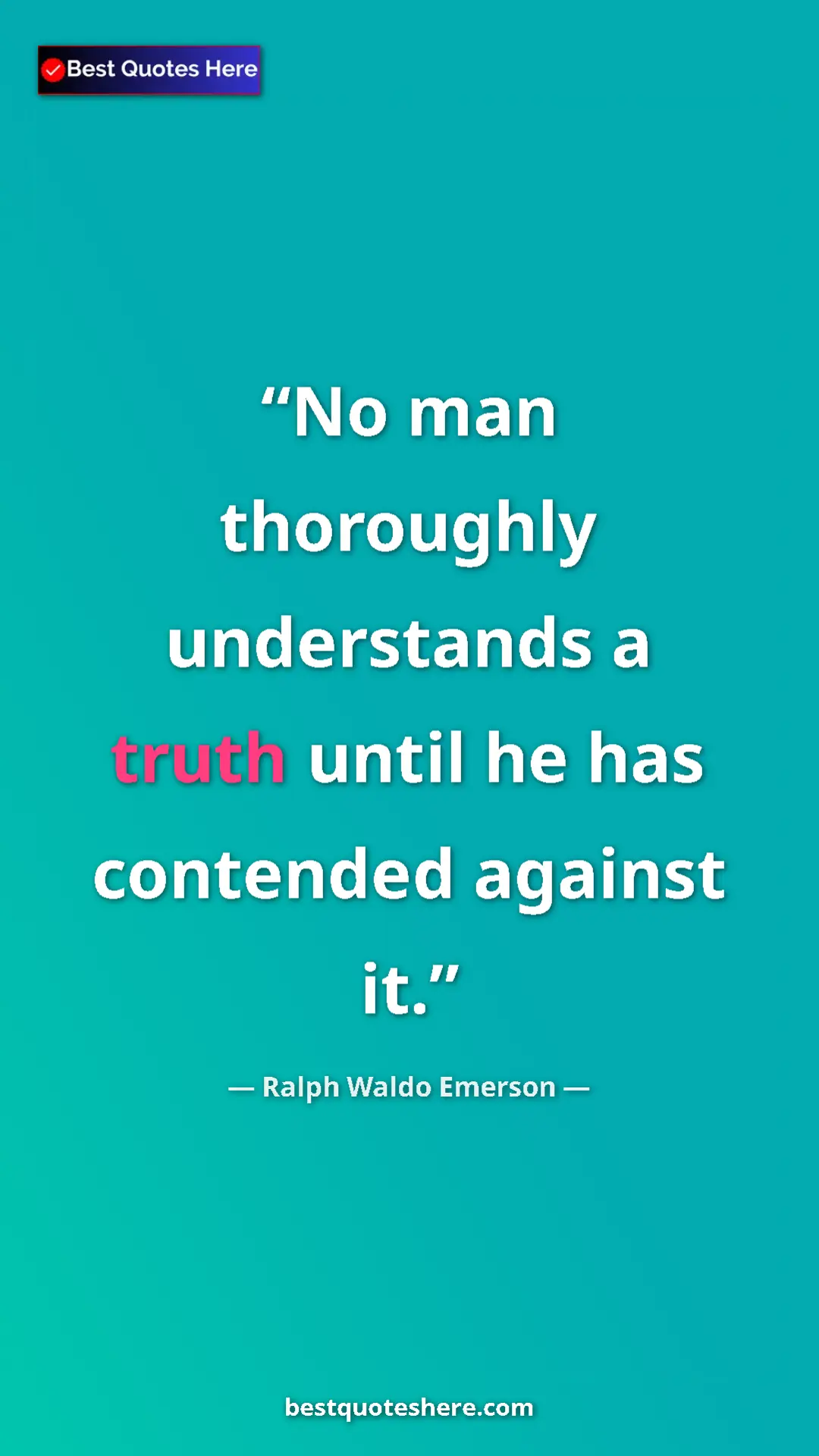 Ralph Waldo Emerson Quote Card: "No man thoroughly understands a truth until he has..." Pinterest quote poster by Ralph Waldo Emerson: "No man thoroughly understands a truth until he has..."