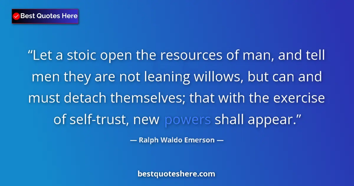 Quote by Ralph Waldo Emerson: Let a stoic open the resources of man, and tell men they are not leaning willows, but can and must d...
