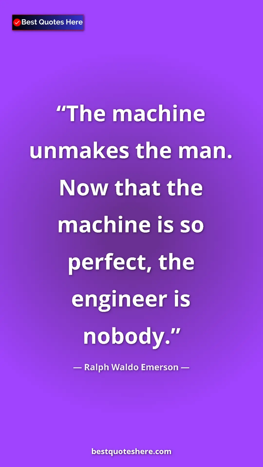Pinterest quote poster by Ralph Waldo Emerson: "The machine unmakes the man. Now that the machine is so..."