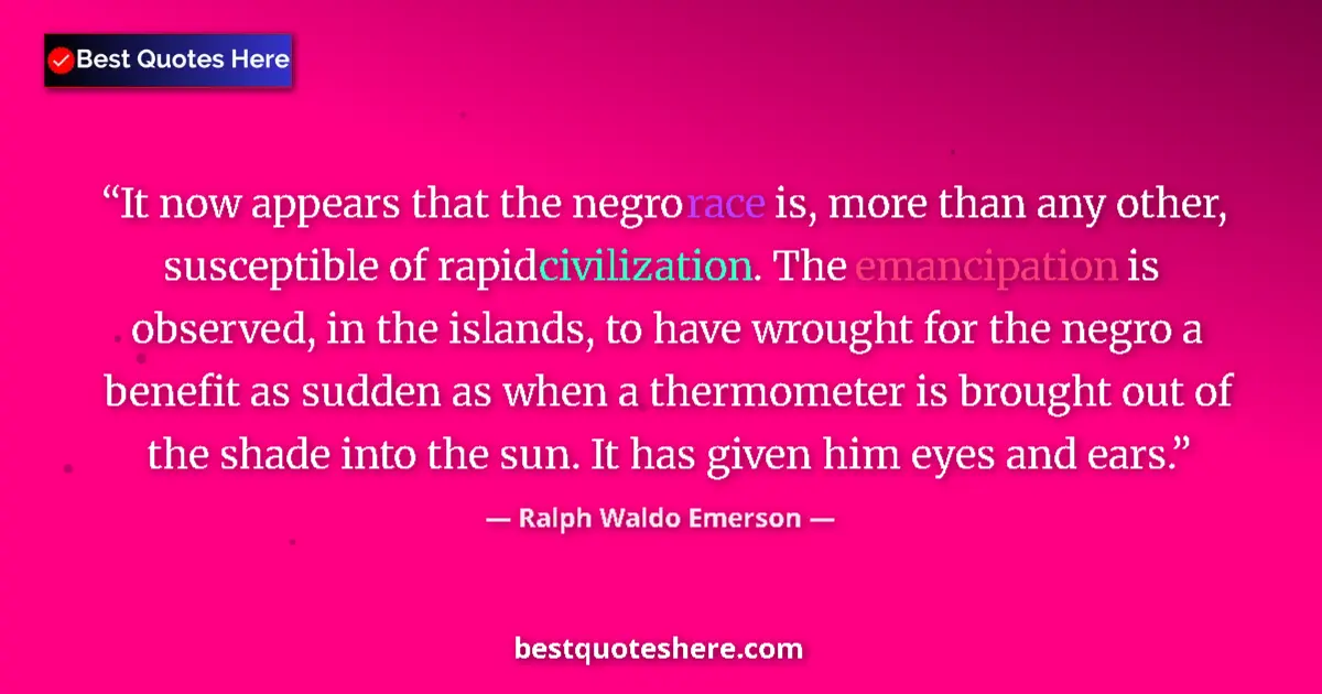 Quote by Ralph Waldo Emerson: It now appears that the negro race is, more than a