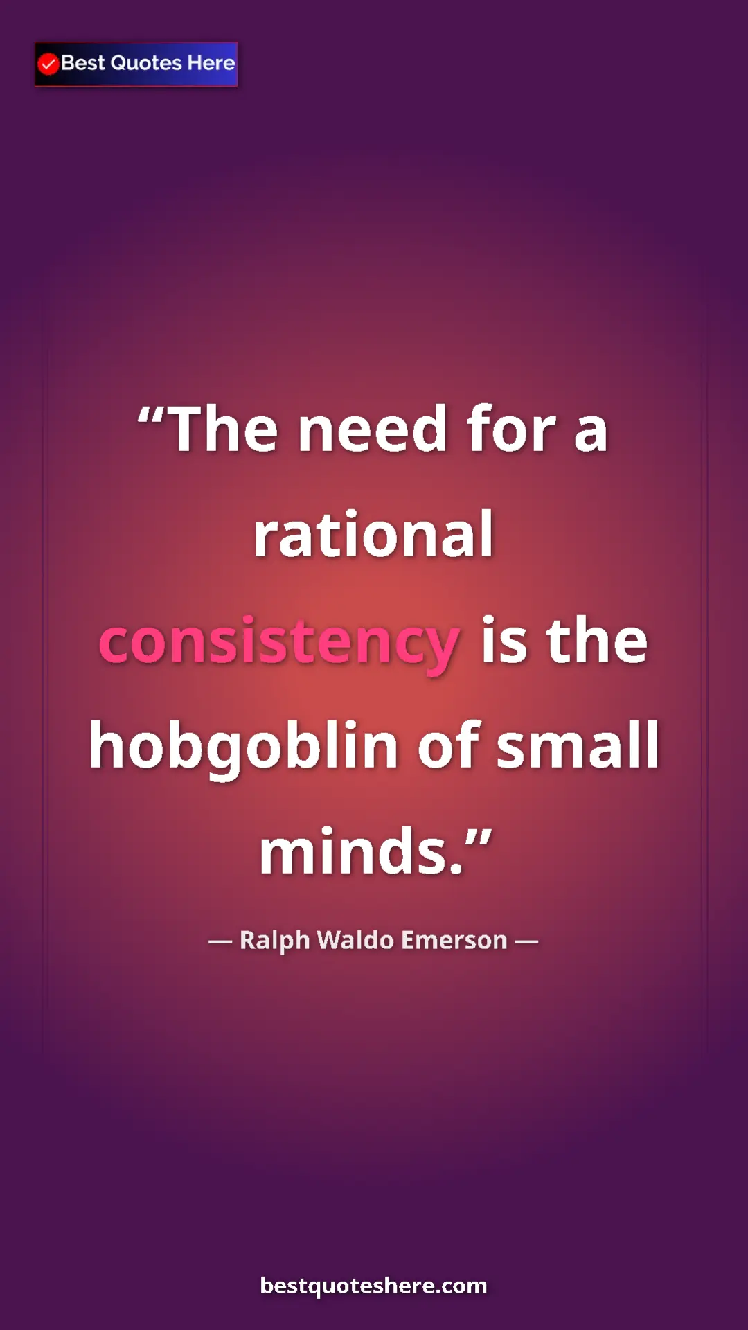 Ralph Waldo Emerson Quote Card: "The need for a rational consistency is the hobgoblin of..." Pinterest quote poster by Ralph Waldo Emerson: "The need for a rational consistency is the hobgoblin of..."