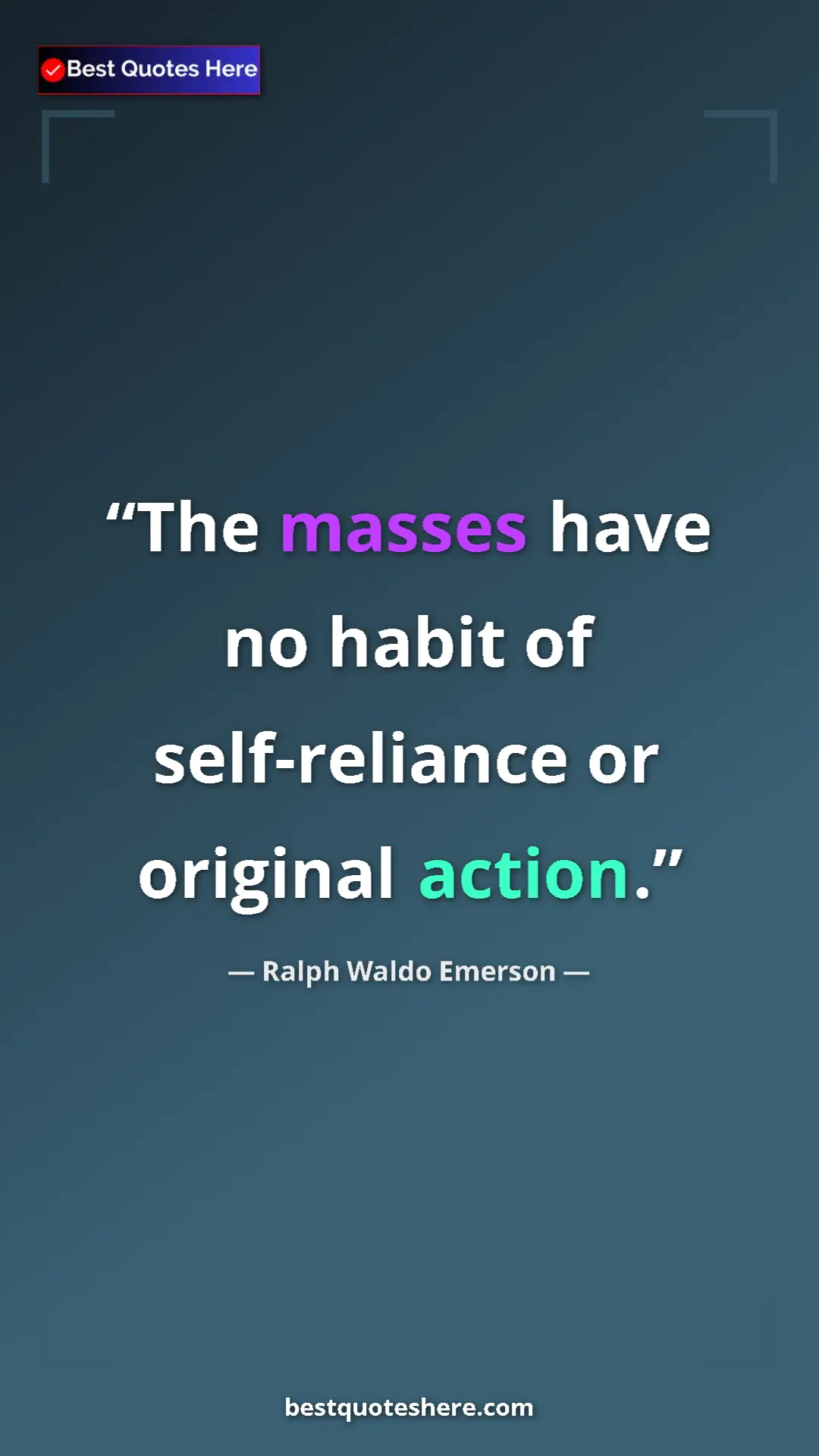 Ralph Waldo Emerson Quote Card: "The masses have no habit of self-reliance or original..." Pinterest quote poster by Ralph Waldo Emerson: "The masses have no habit of self-reliance or original..."