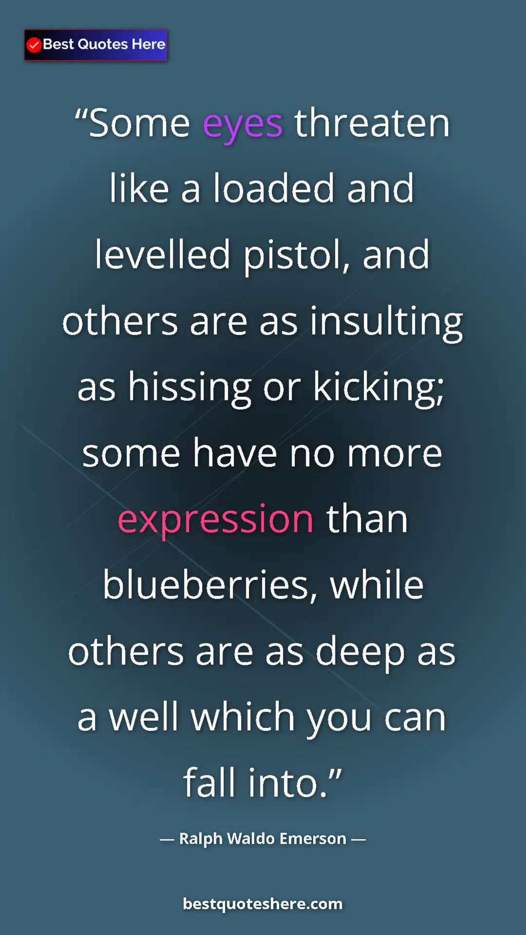 Ralph Waldo Emerson Quote Card: "Some eyes threaten like a loaded and levelled pistol, and..." Pinterest quote poster by Ralph Waldo Emerson: "Some eyes threaten like a loaded and levelled pistol, and..."