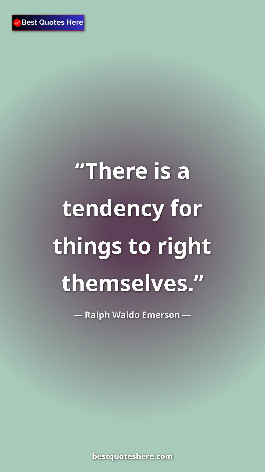 Ralph Waldo Emerson Quote Card: "There is a tendency for things to right themselves." Pinterest quote poster by Ralph Waldo Emerson: "There is a tendency for things to right themselves."