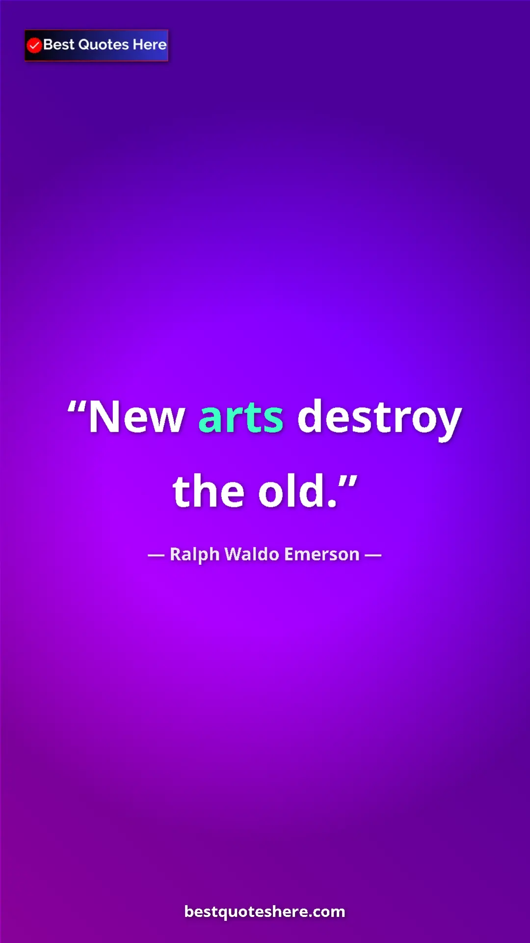 Ralph Waldo Emerson Quote Card: "New arts destroy the old." Pinterest quote poster by Ralph Waldo Emerson: "New arts destroy the old."