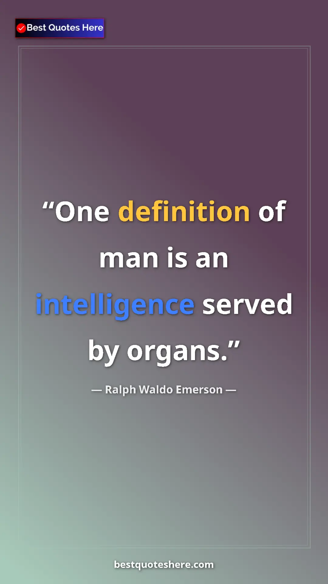 Ralph Waldo Emerson Quote Card: "One definition of man is an intelligence served by organs." Pinterest quote poster by Ralph Waldo Emerson: "One definition of man is an intelligence served by organs."