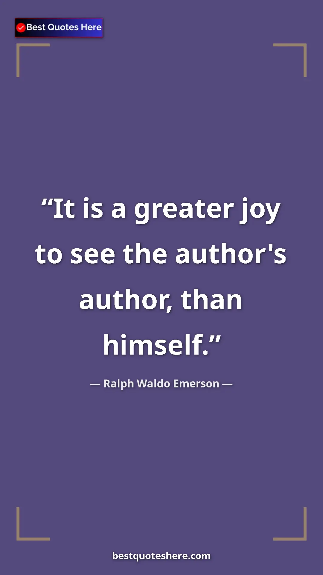 Pinterest quote poster by Ralph Waldo Emerson: "It is a greater joy to see the author's author, than..."