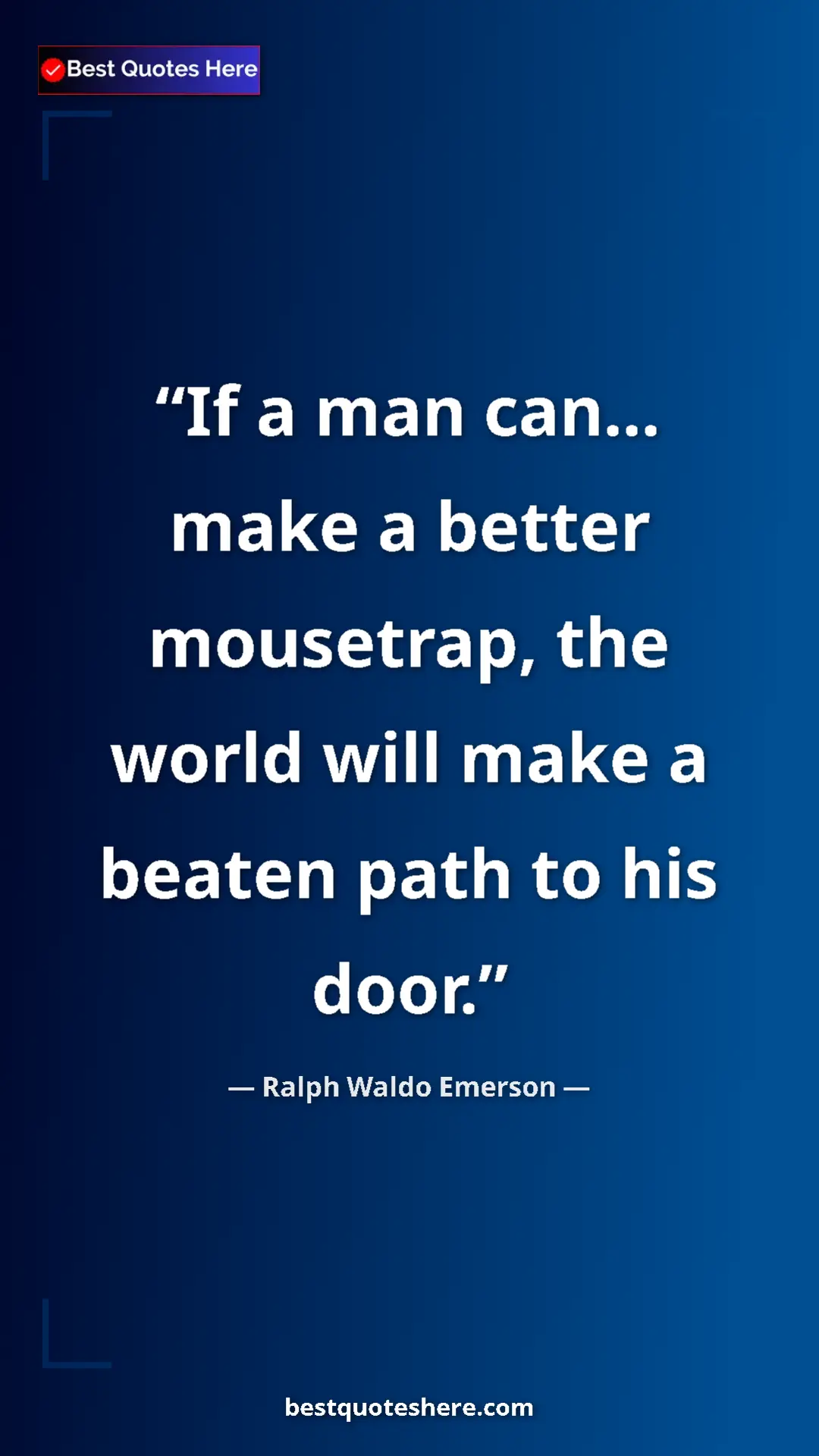 Ralph Waldo Emerson Quote Card: "If a man can... make a better mousetrap, the world will..." Pinterest quote poster by Ralph Waldo Emerson: "If a man can... make a better mousetrap, the world will..."