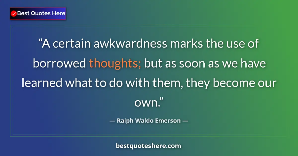 Quote by Ralph Waldo Emerson: A certain awkwardness marks the use of borrowed th