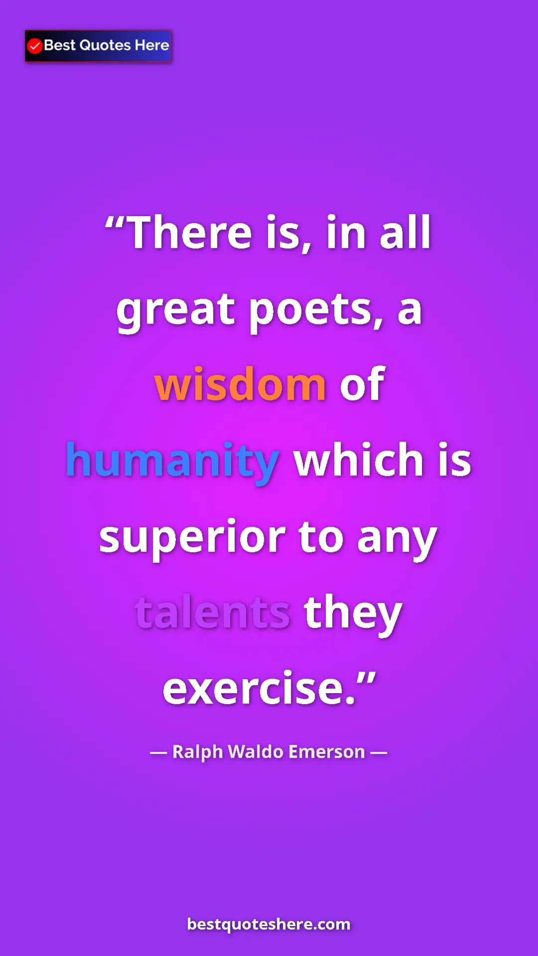 Ralph Waldo Emerson Quote Card: "There is, in all great poets, a wisdom of humanity which is..." Pinterest quote poster by Ralph Waldo Emerson: "There is, in all great poets, a wisdom of humanity which is..."