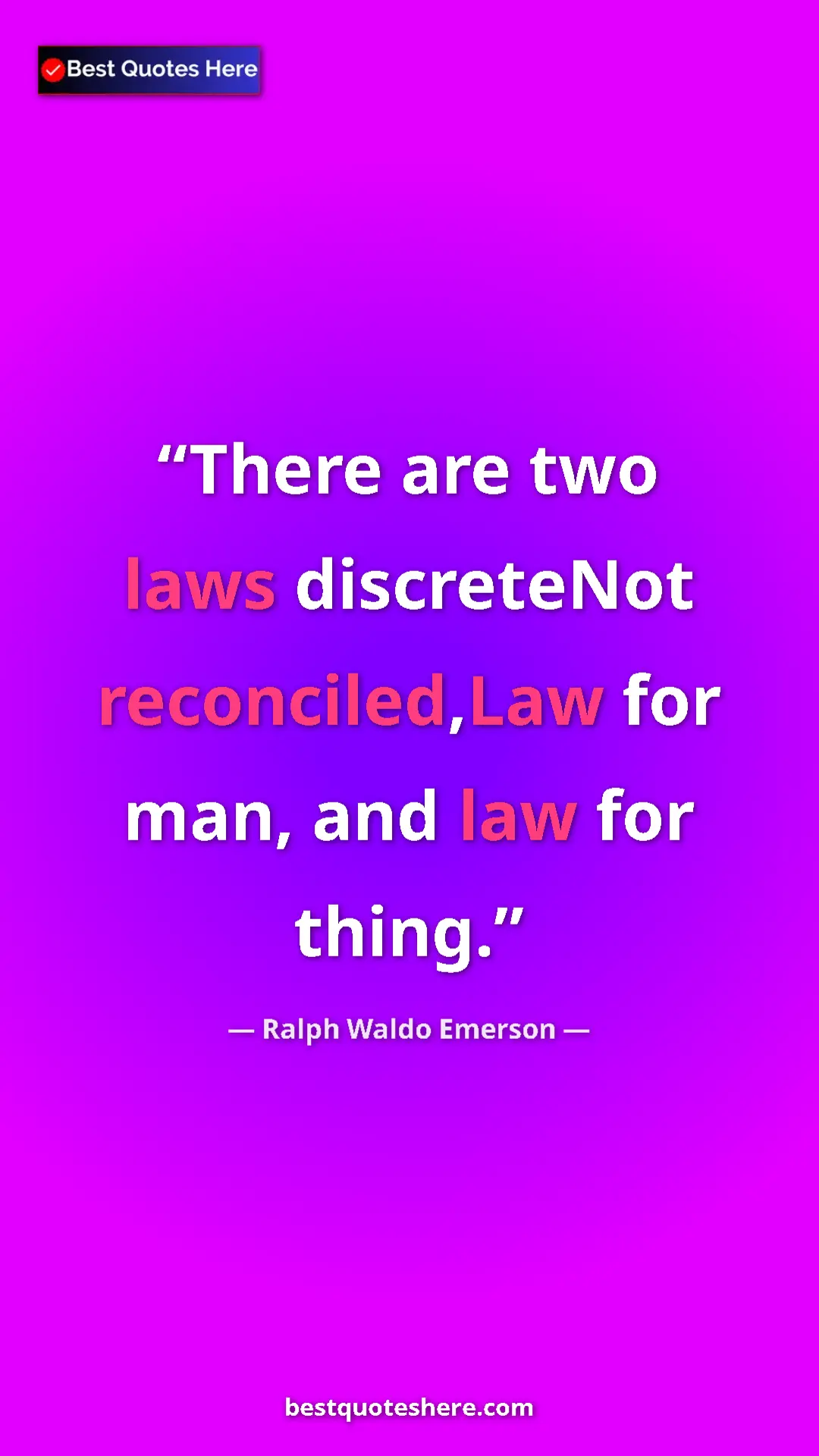 Pinterest quote poster by Ralph Waldo Emerson: "There are two laws discreteNot reconciled,Law for man, and..."