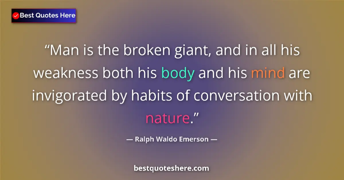 Ralph Waldo Emerson Quote: "Man is the broken giant, and in all his weakness both his..." Ralph Waldo Emerson quote: "Man is the broken giant, and in all his weakness both his..."