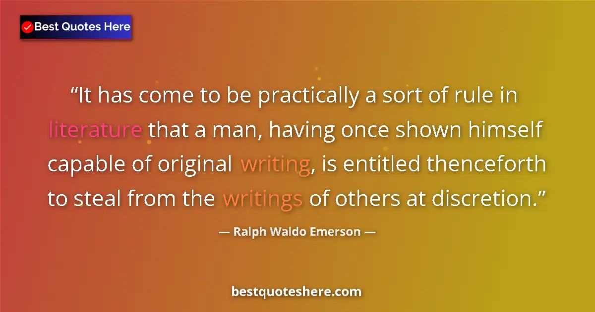 Image for the quote by Ralph Waldo Emerson: It has come to be practically a sort of rule in literature that a man, having once shown himself cap...