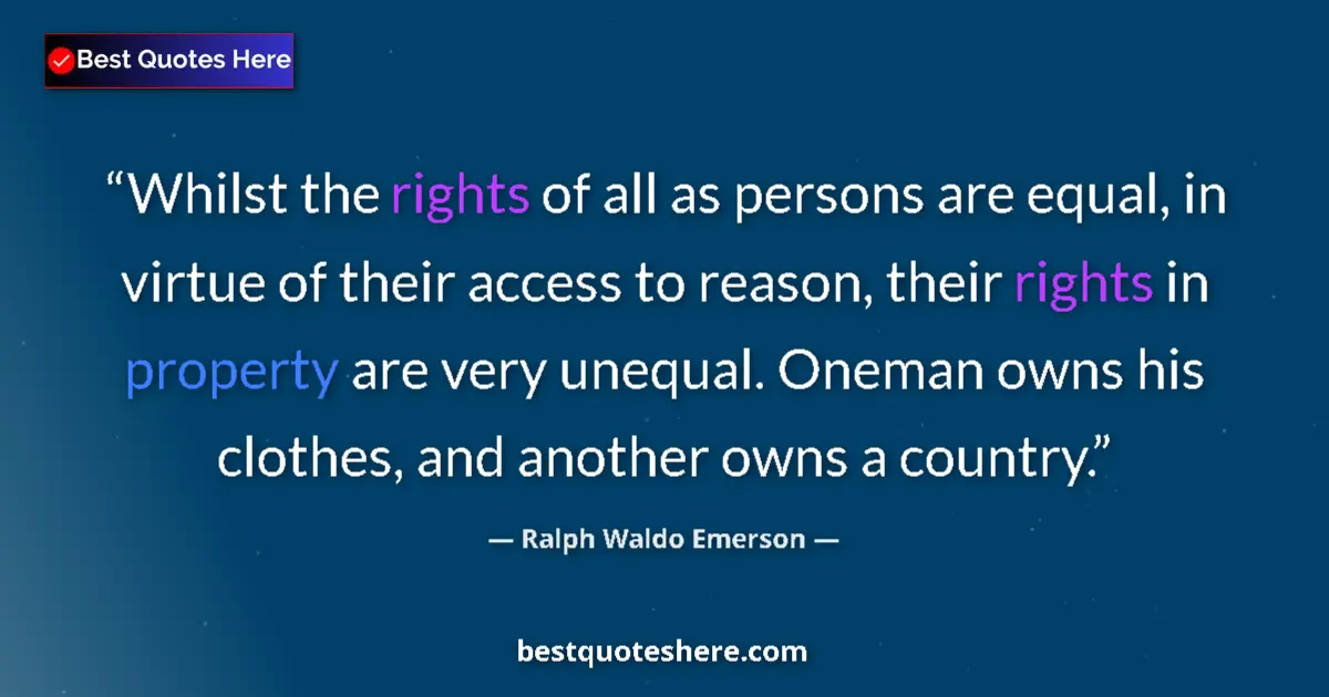 Quote by Ralph Waldo Emerson: Whilst the rights of all as persons are equal, in virtue of their access to reason, their rights in ...