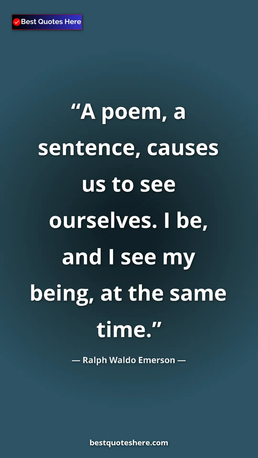 Ralph Waldo Emerson Quote Card: "A poem, a sentence, causes us to see ourselves. I be, and I..." Pinterest quote poster by Ralph Waldo Emerson: "A poem, a sentence, causes us to see ourselves. I be, and I..."