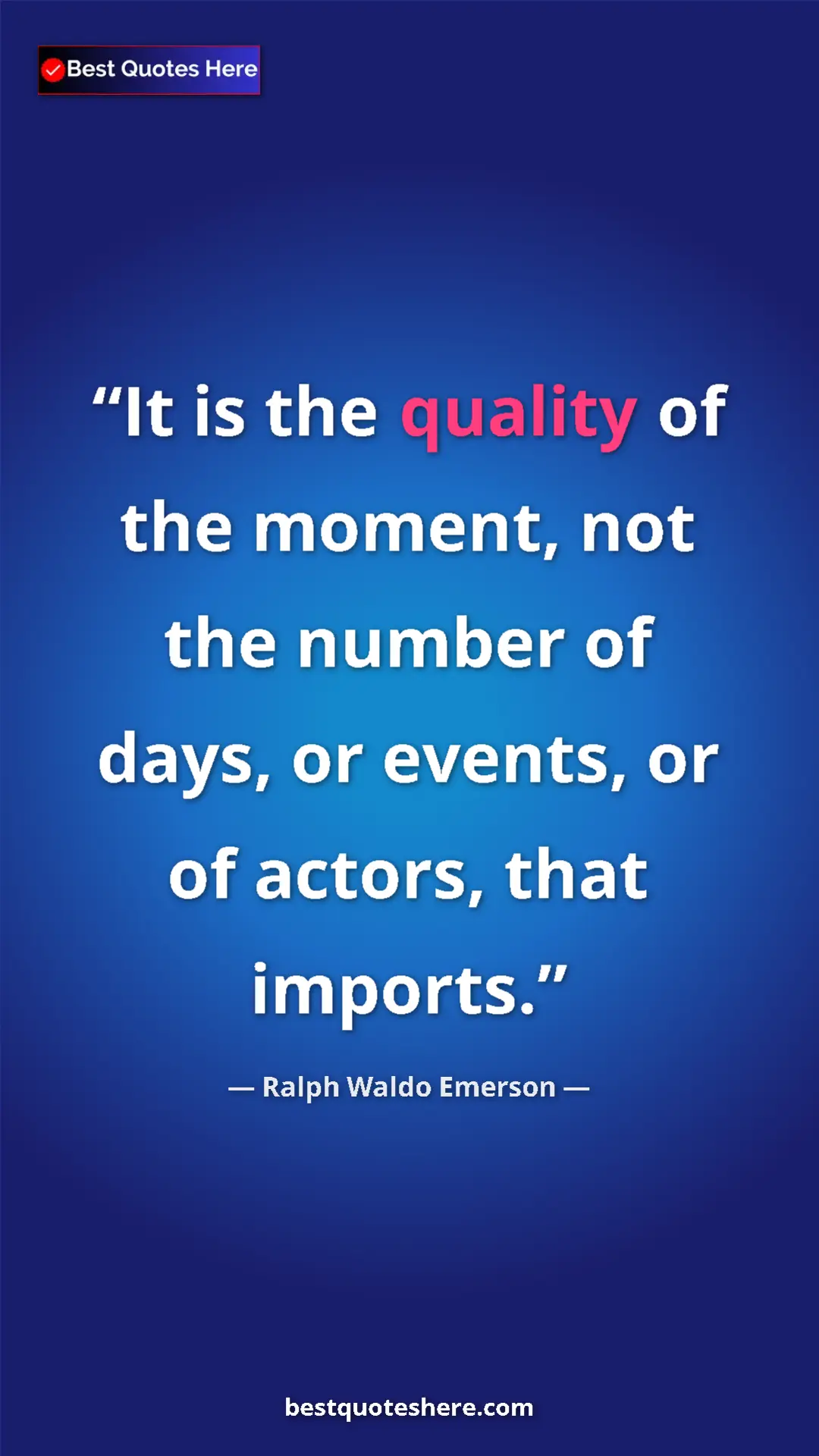 Ralph Waldo Emerson Quote Card: "It is the quality of the moment, not the number of days, or..." Pinterest quote poster by Ralph Waldo Emerson: "It is the quality of the moment, not the number of days, or..."