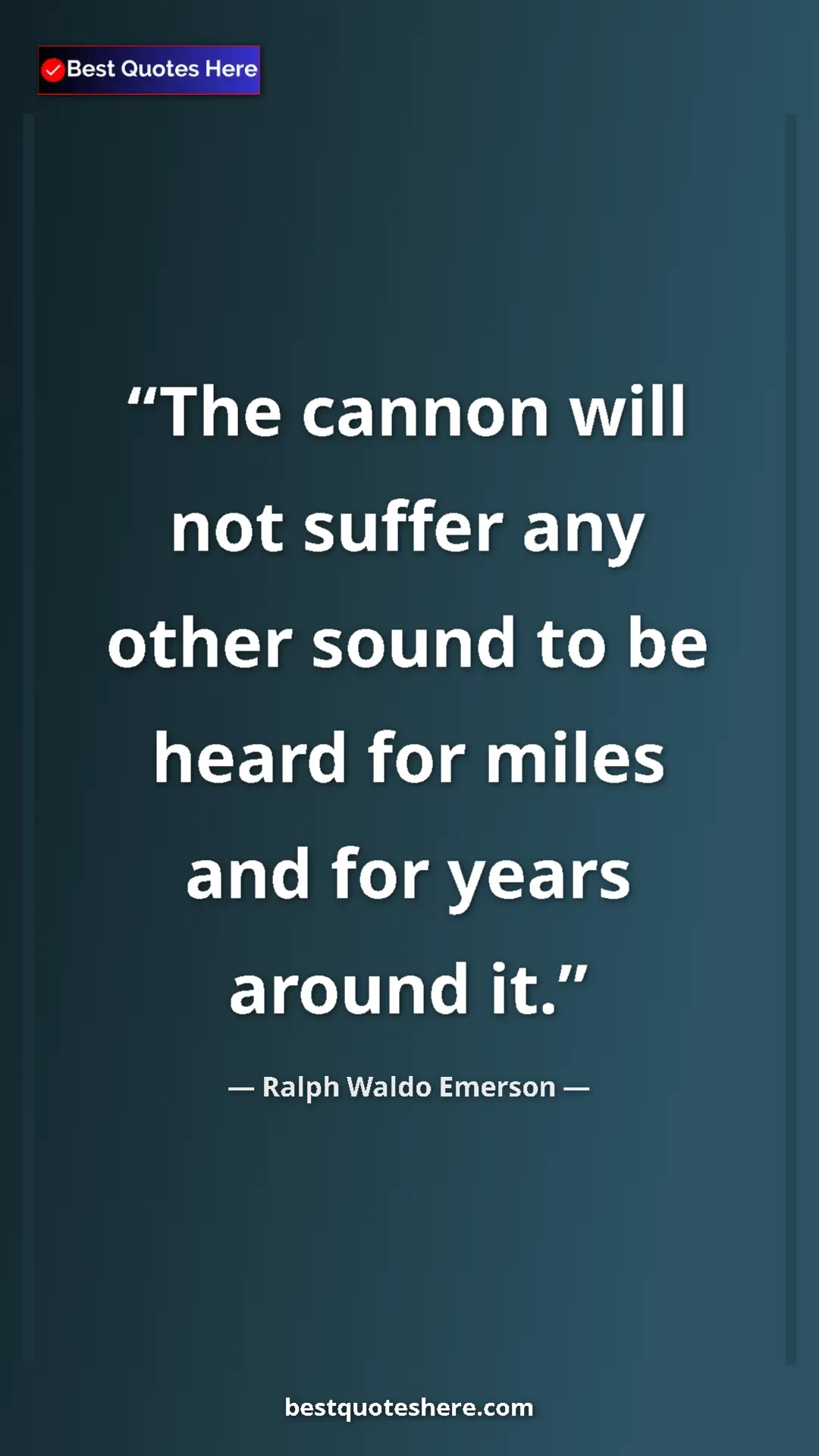 Pinterest quote poster by Ralph Waldo Emerson: "The cannon will not suffer any other sound to be heard for..."