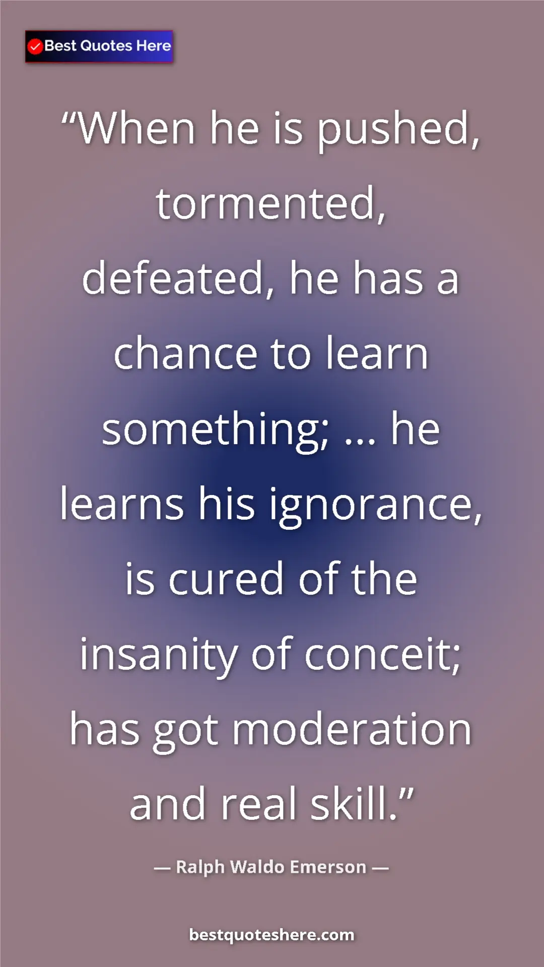 Ralph Waldo Emerson Quote Card: "When he is pushed, tormented, defeated, he has a chance to..." Pinterest quote poster by Ralph Waldo Emerson: "When he is pushed, tormented, defeated, he has a chance to..."