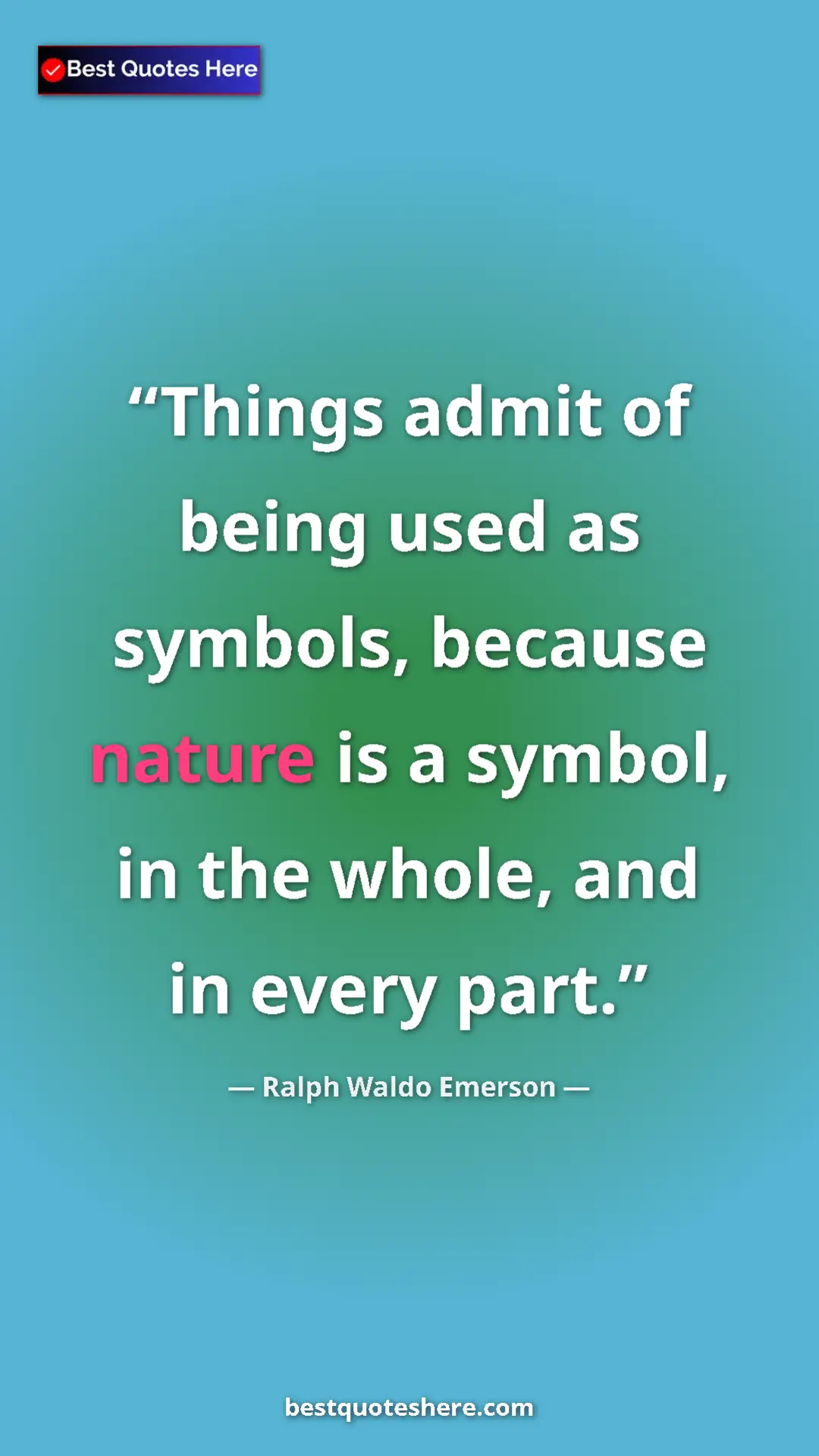 Pinterest quote poster by Ralph Waldo Emerson: "Things admit of being used as symbols, because nature is a s"