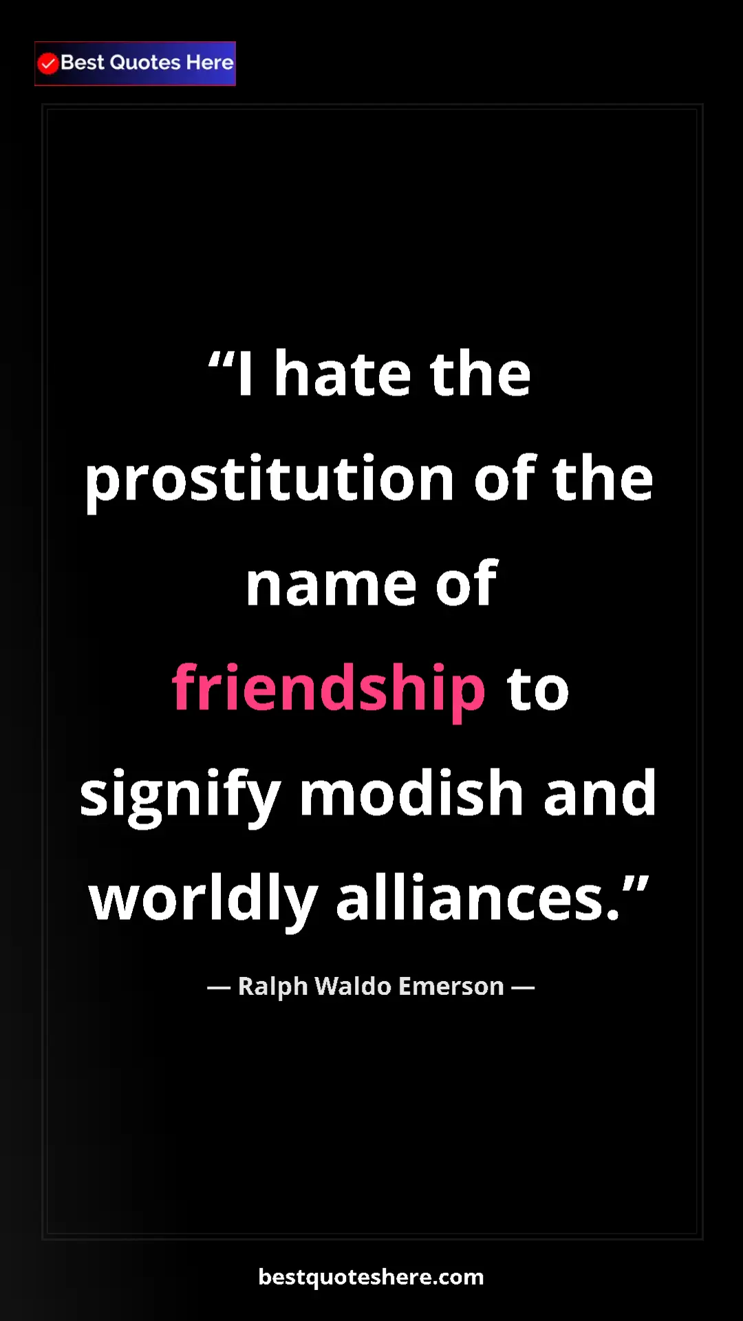 Ralph Waldo Emerson Quote Card: "I hate the prostitution of the name of friendship to..." Pinterest quote poster by Ralph Waldo Emerson: "I hate the prostitution of the name of friendship to..."